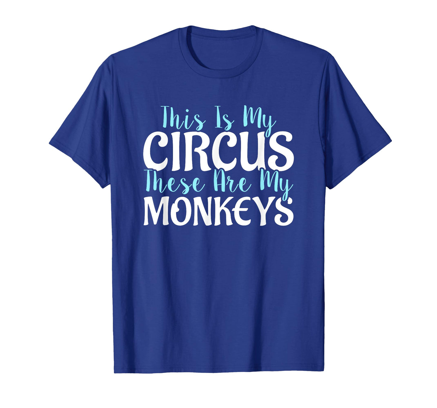 "This Is My Circus These Are My Monkeys" Mother's Day Shirts T-Shirt