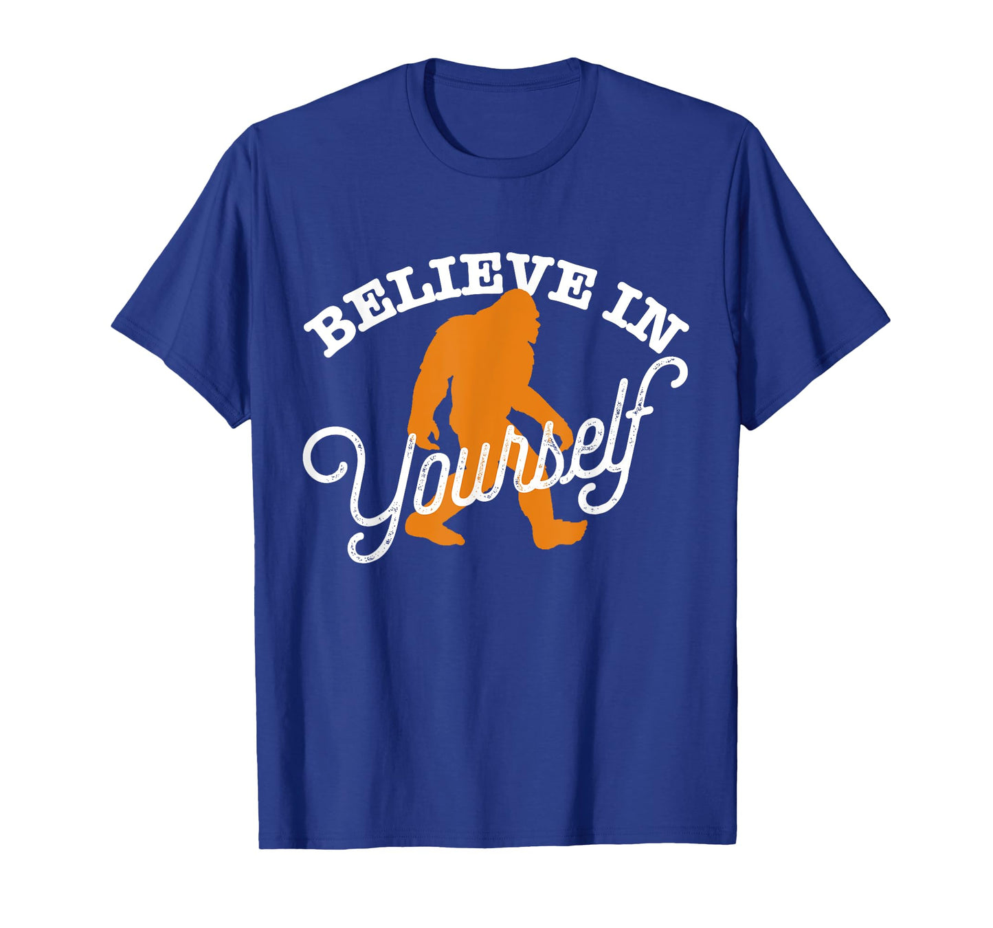 Believe In Yourself BIGFOOT SASQUATCH BELIEVE T-Shirt