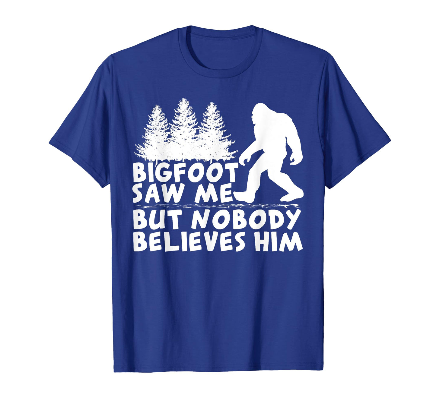 Bigfoot Saw Me But No One Believes Him T-Shirt