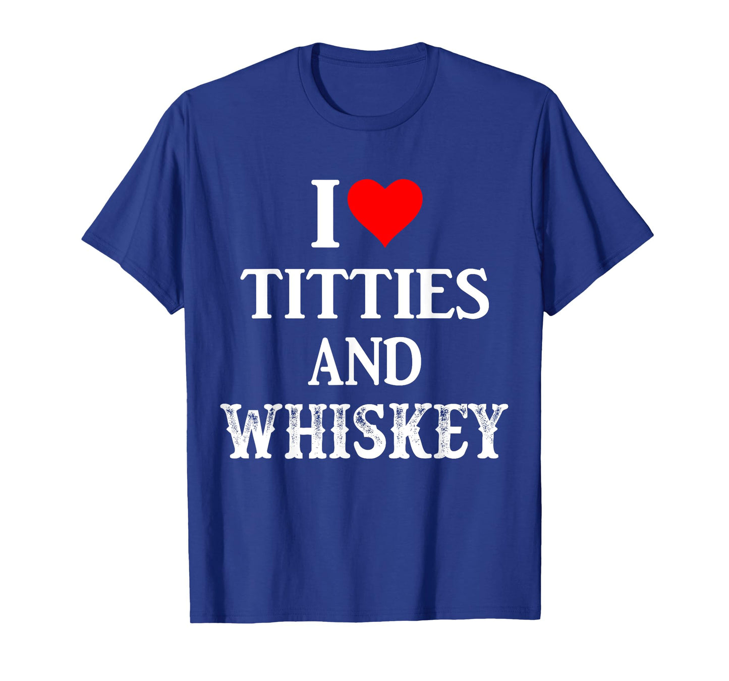 I Love Titties And Whiskey Funny Drinking Lovers Dad Men's T-Shirt