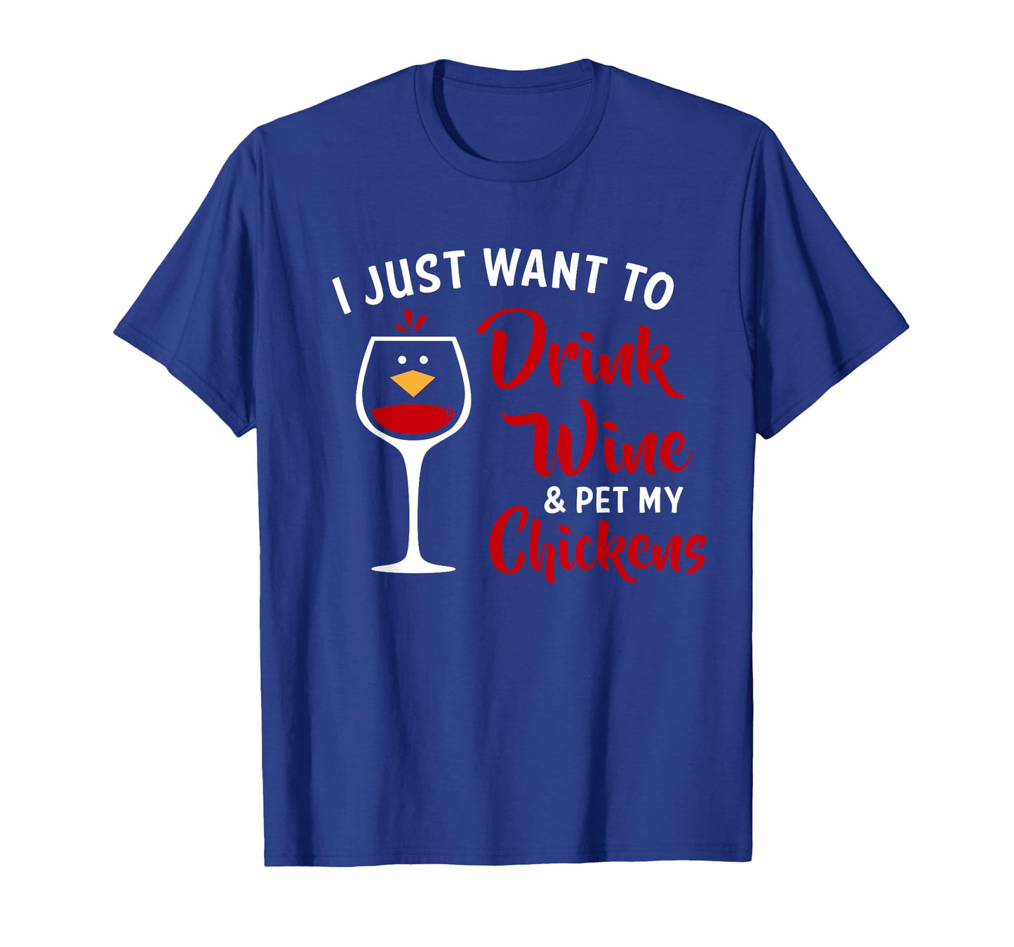 I Just Want to Drink Wine & Pet My Chickens Funny Gift T-Shirt