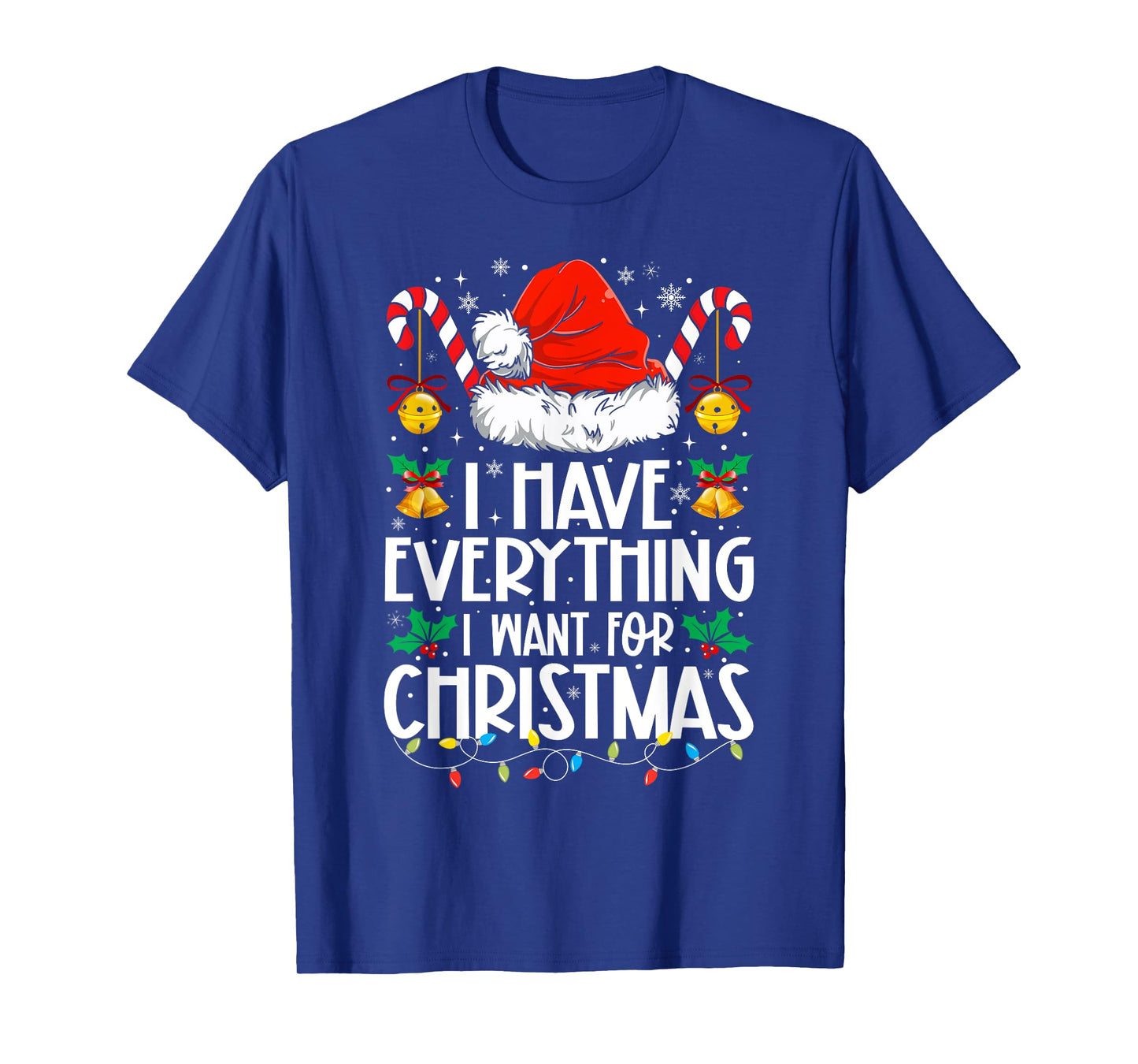 I Have Everything I Want For Christmas Its Me I'm Everything T-Shirt