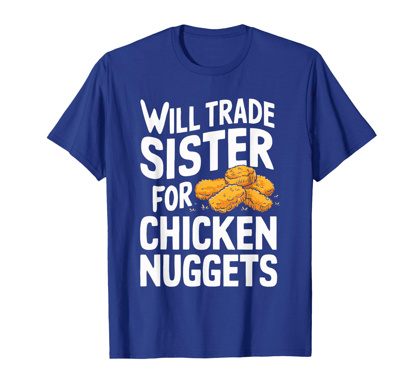 Will Trade Sister for Chicken Nuggets T-Shirt