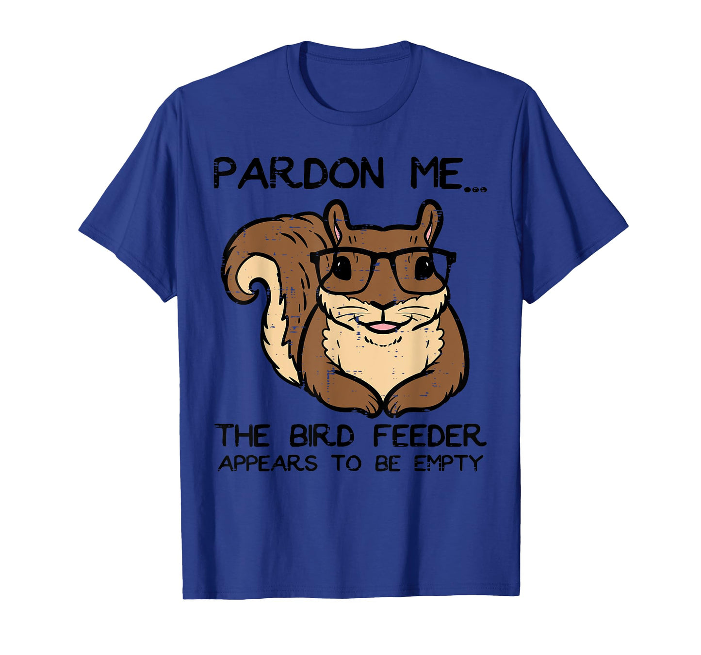 Squirrel Pardon Me Bird Feeder Empty Women Girls Kids Men T-Shirt