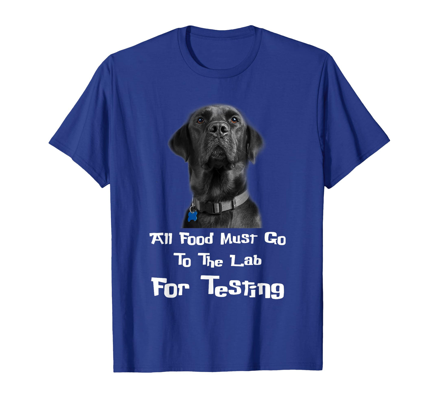 Labrador Dog Lover All Food Must Go To The Lab For Testing Men Women T-Shirt