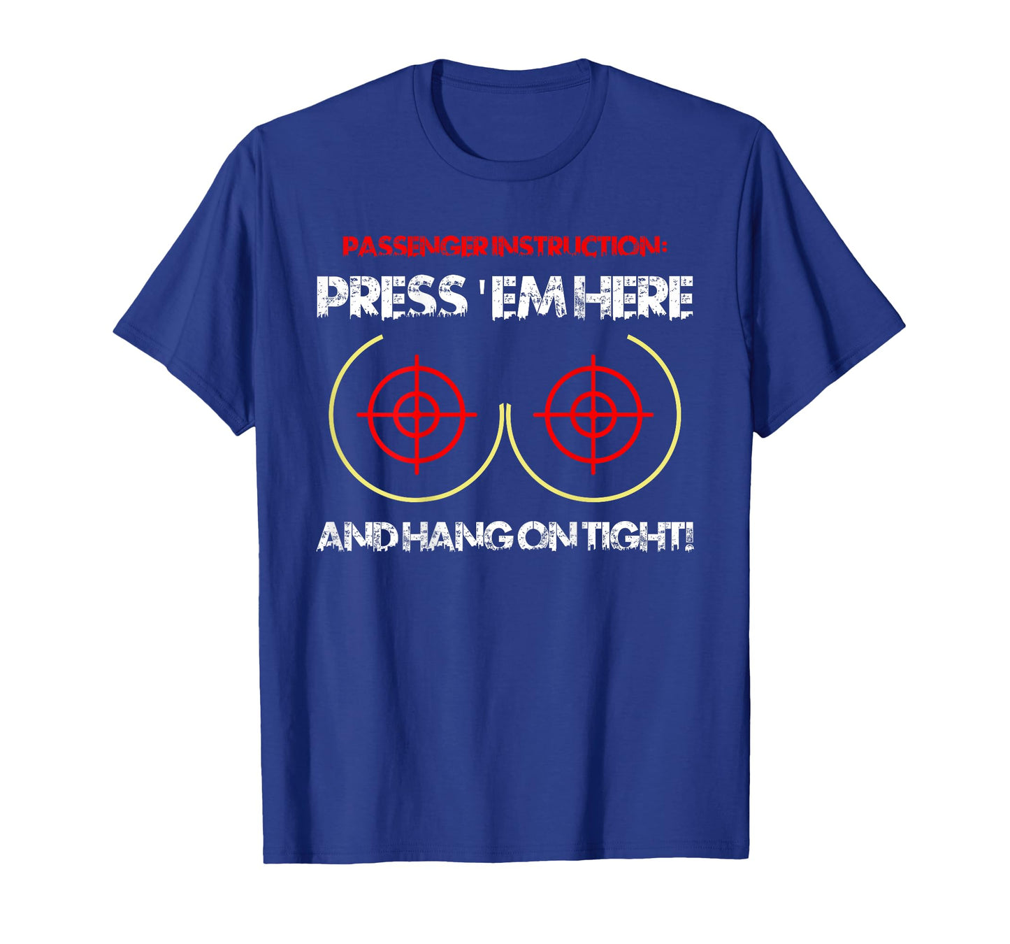 Passenger Instruction Press 'Em Here and Hang On Tight Funny T-Shirt
