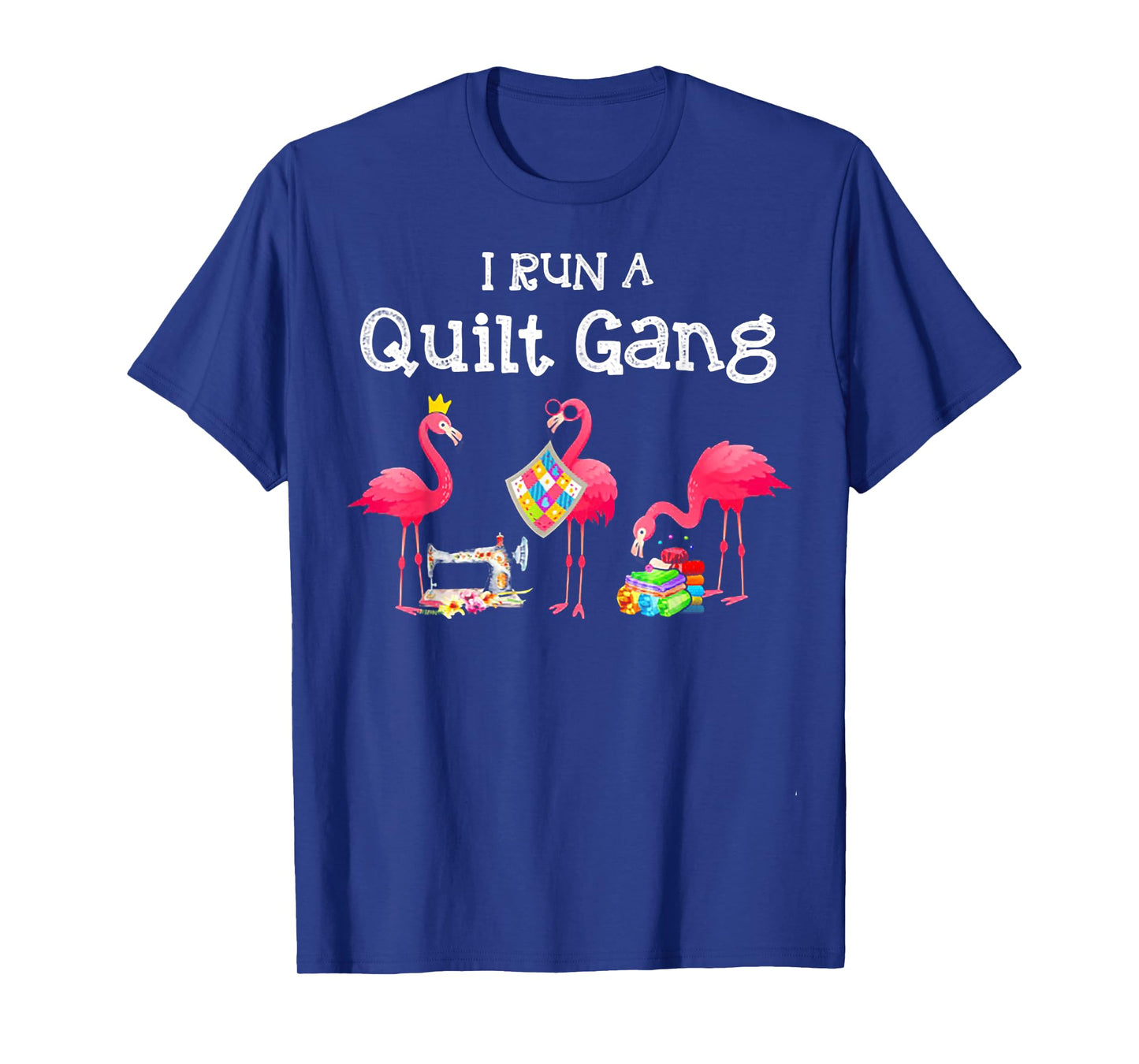 Flamingo I Run a Quilt Gang T-Shirt