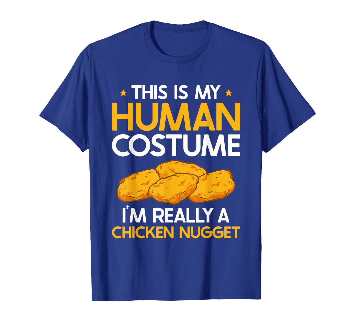 This Is My Human Costume I'm Really A Chicken Nugget T-Shirt