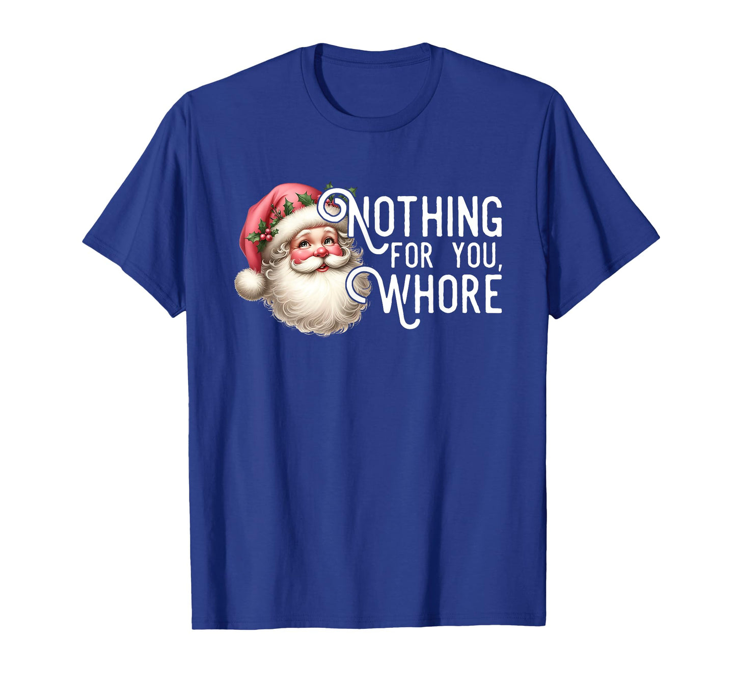 Funny Santa Claus Vintage Nothing For You Whore Family Xmas T-Shirt