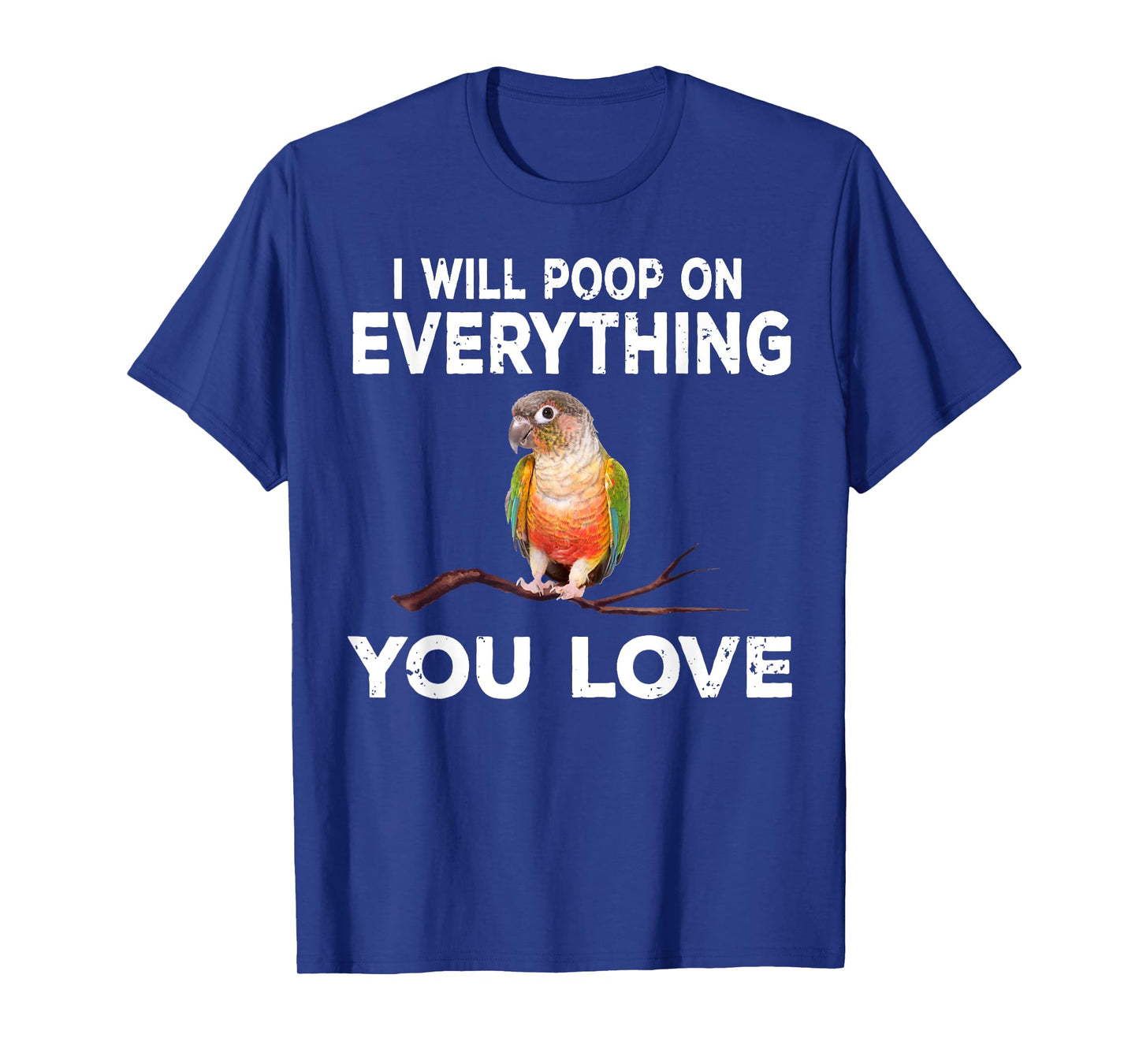 Conure i will poop on everything Funny Parrot Bird T-Shirt