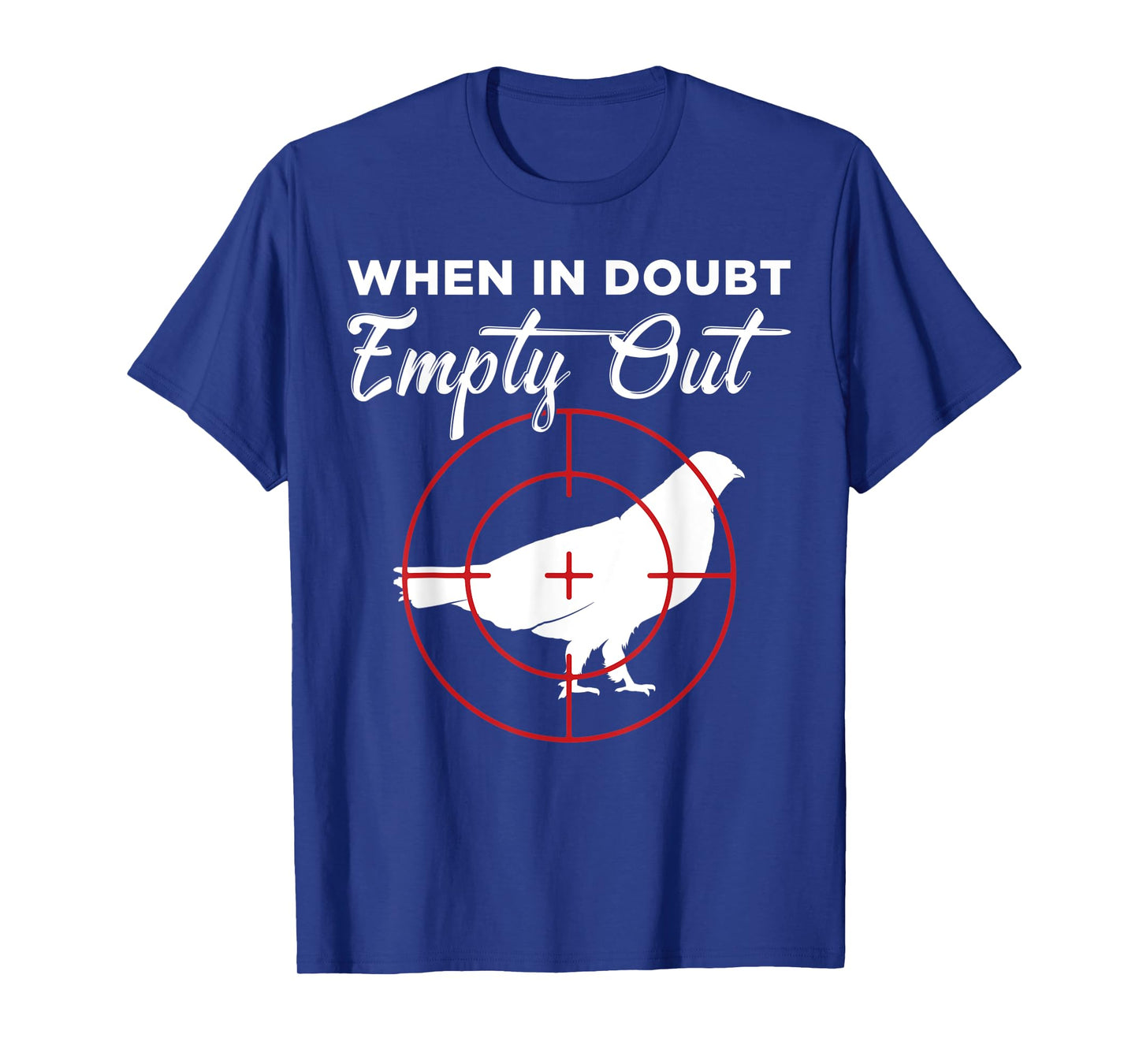 When In Doubt Empty Out Grouse Hunter T-Shirt
