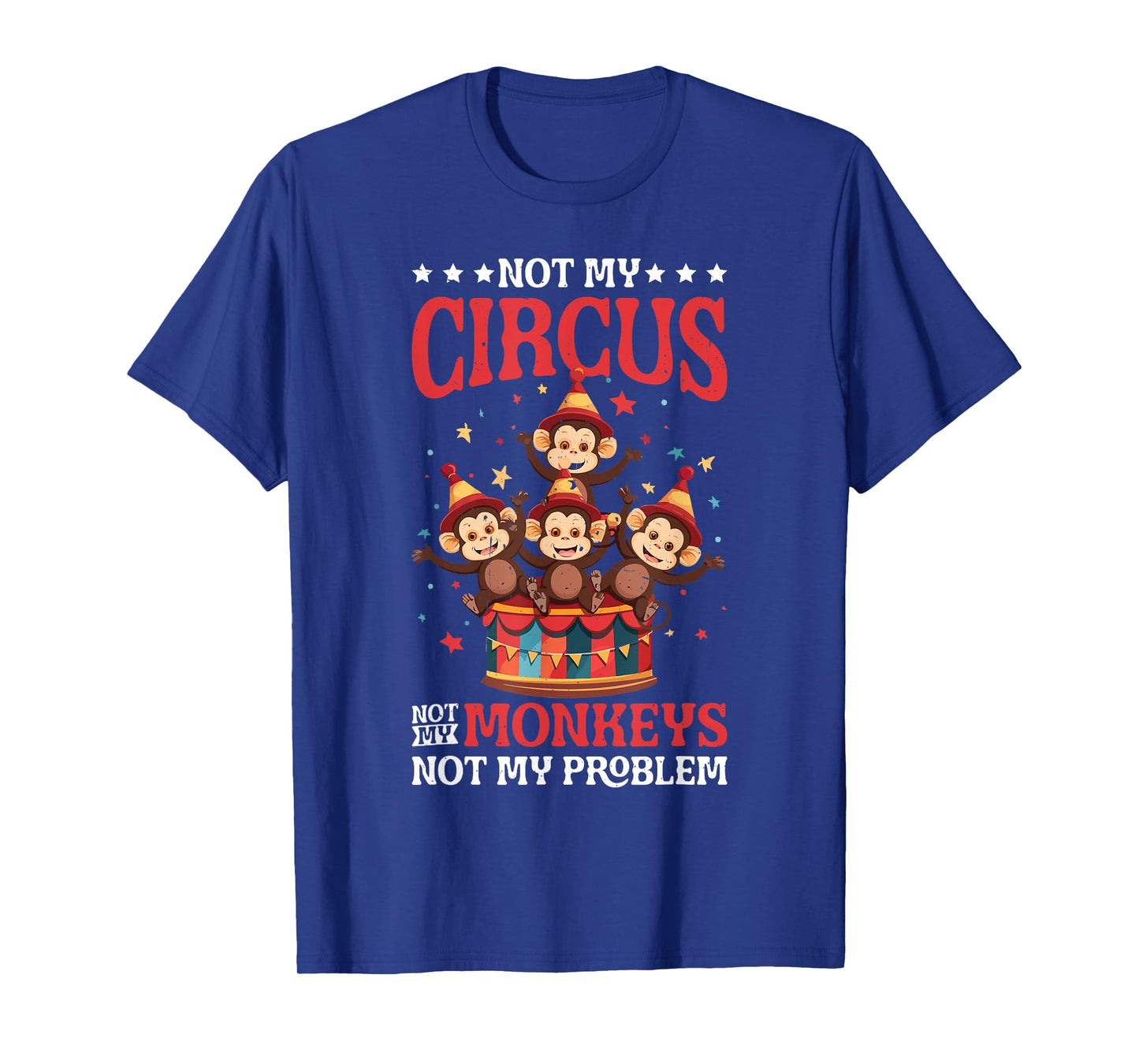 Not My Circus Not My Monkeys Not My Problem ||- T-Shirt