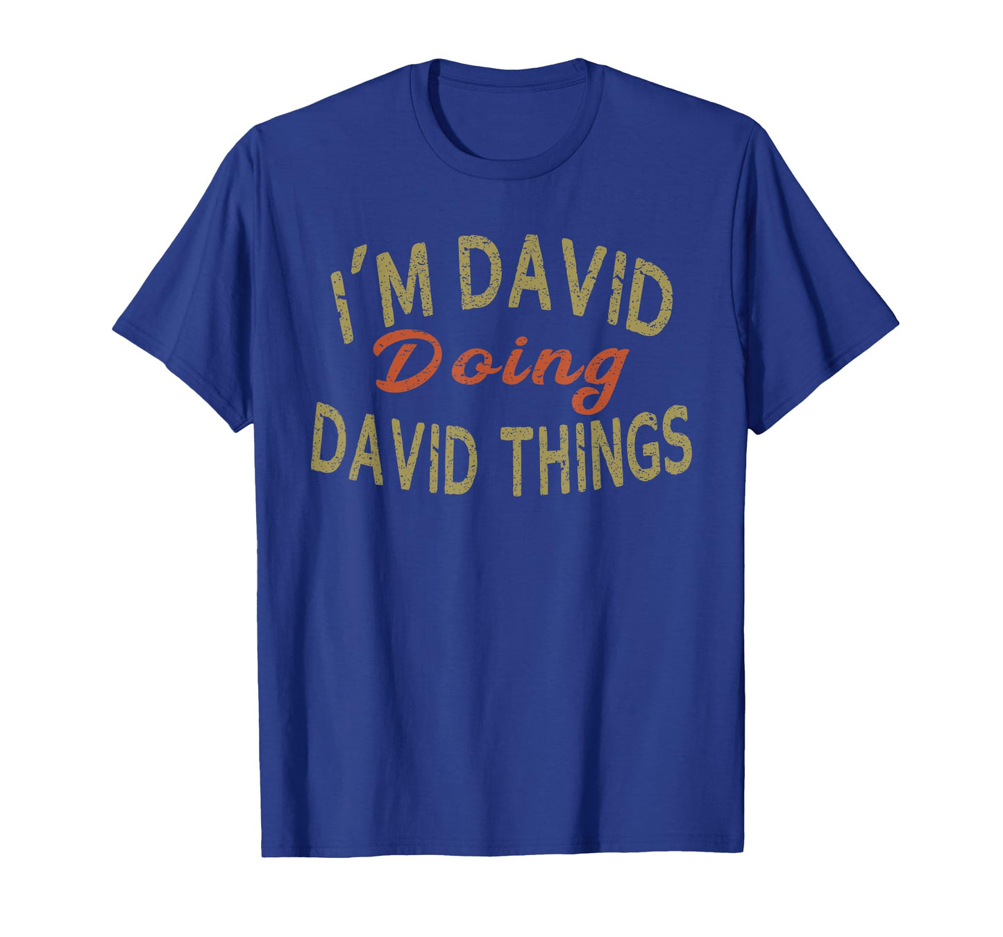 I'M DAVID DOING DAVID THINGS Funny Saying Gift T-Shirt Tee T-Shirt