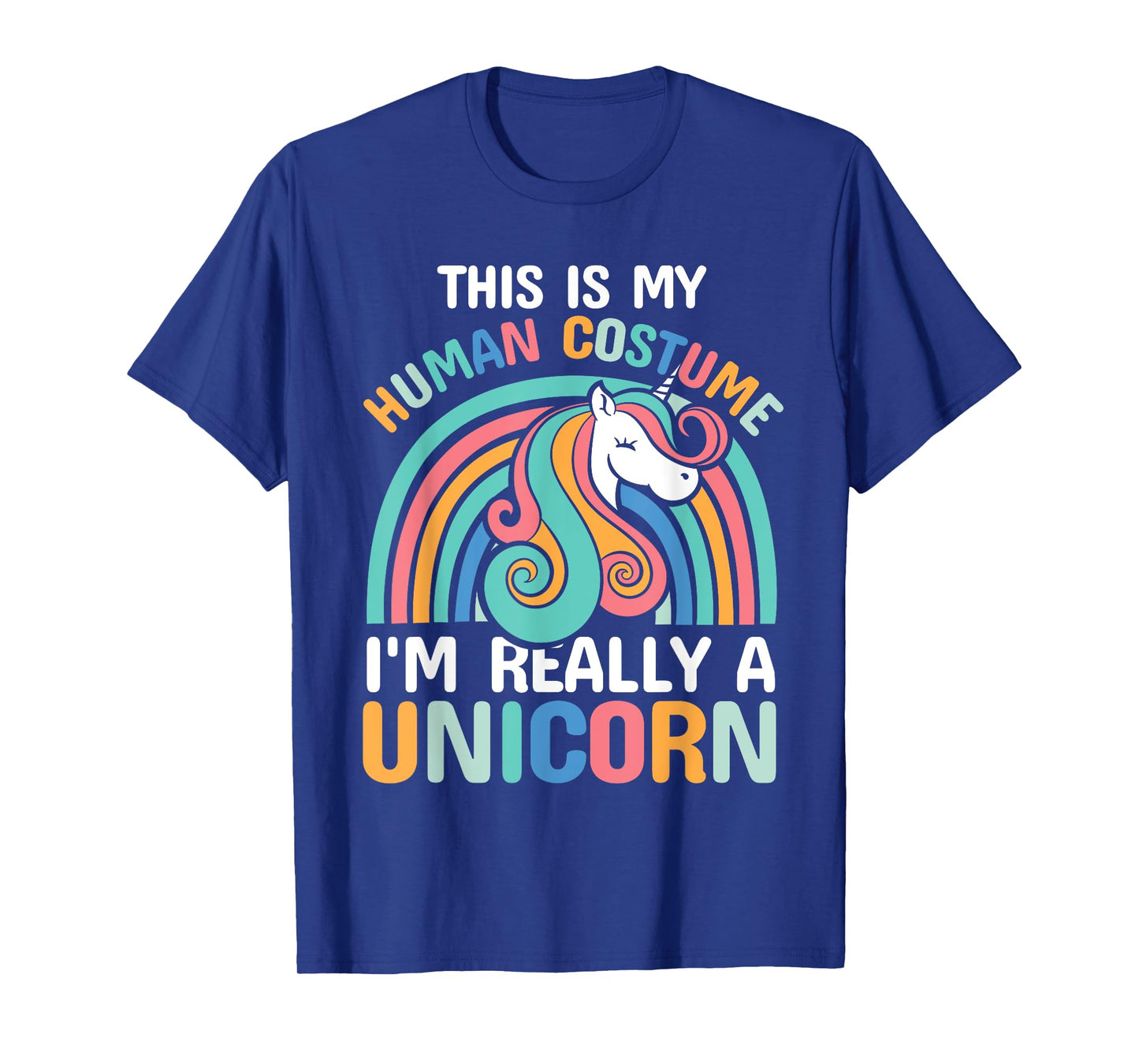 This Is My Human Costume I'm Really A Unicorn T-Shirt
