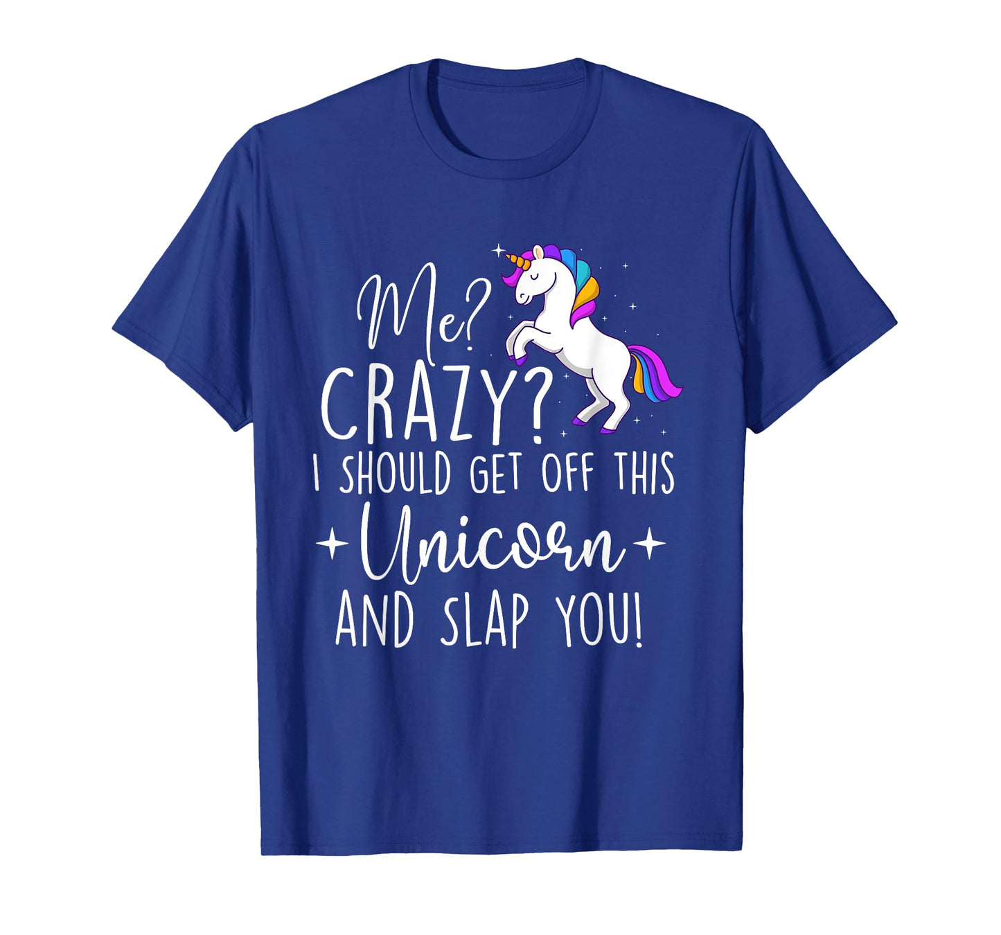 I Should Get Off This Unicorn - Mystical Creature Magical T-Shirt