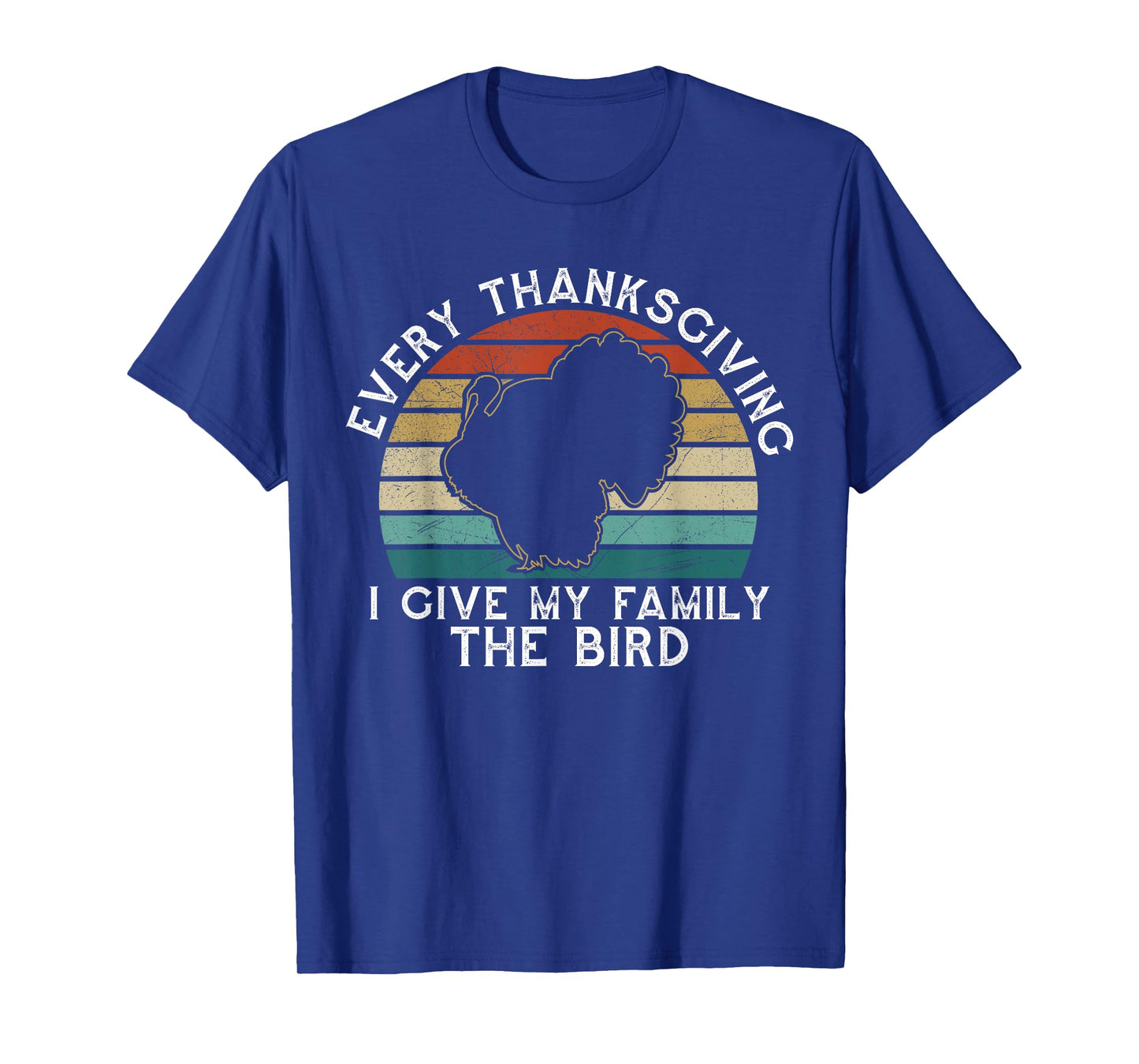 Every Thanksgiving I Give My Family The Bird Funny T-Shirt