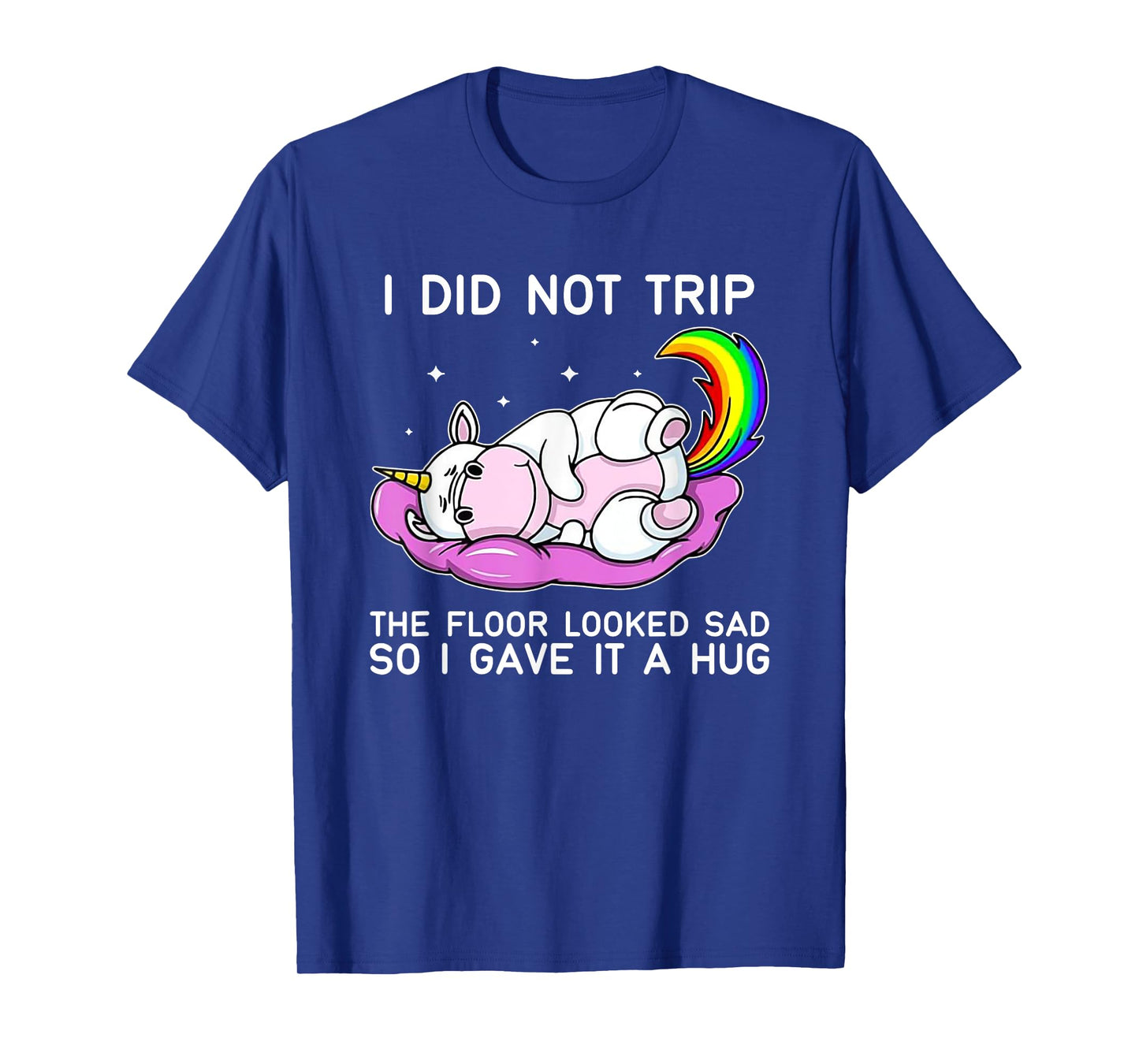 Unicorn Hippo I Didn't Trip The Floor Looked Sad T-Shirt