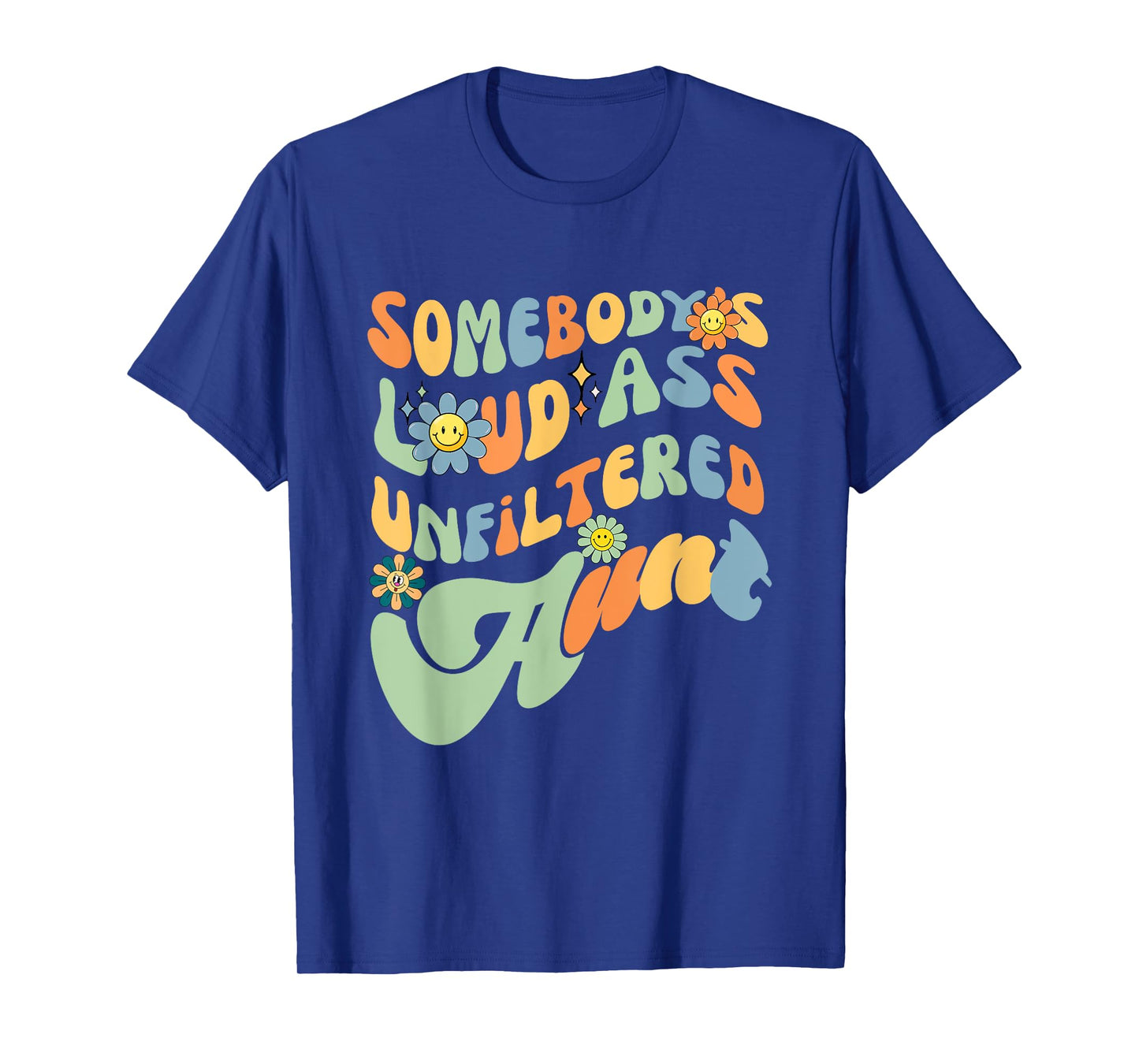 Somebody's Loud Ass Unfiltered Aunt Retro Groovy Flower T-Shirt