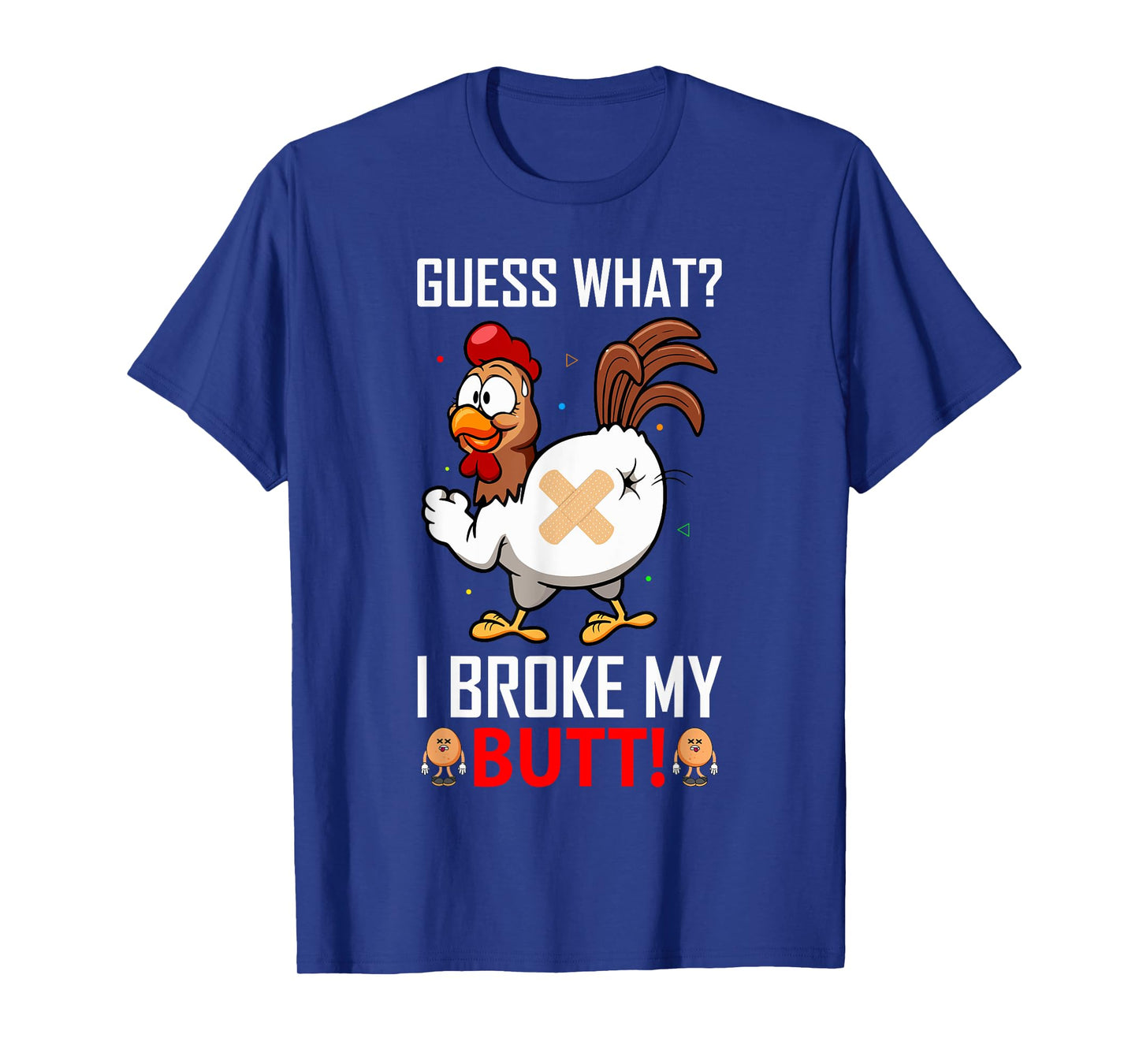 Funny Guess What? I Broke My Butt! Farm Chicken Butt Humor T-Shirt