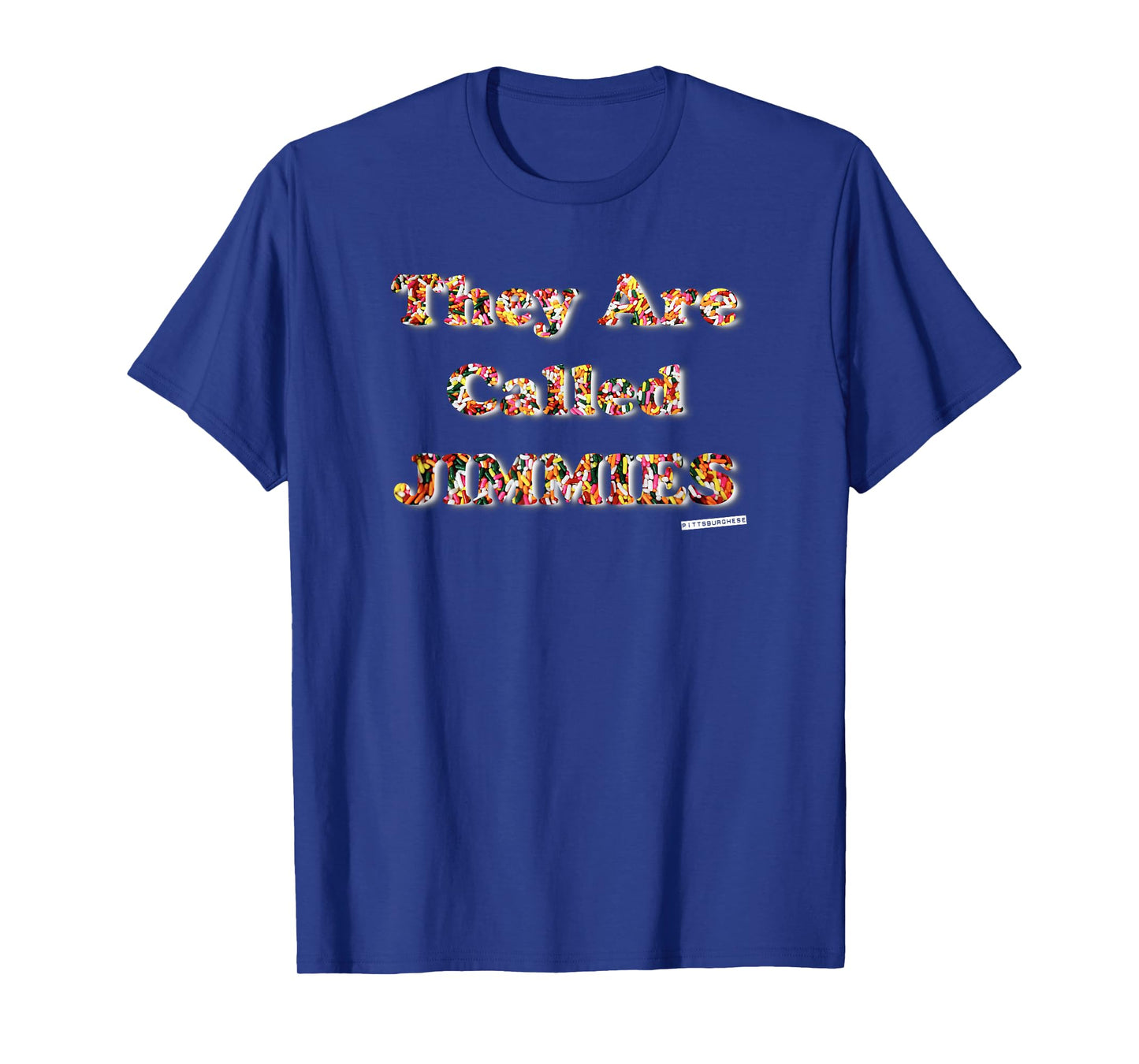 They are called JIMMIES Shirt Pittsburghese