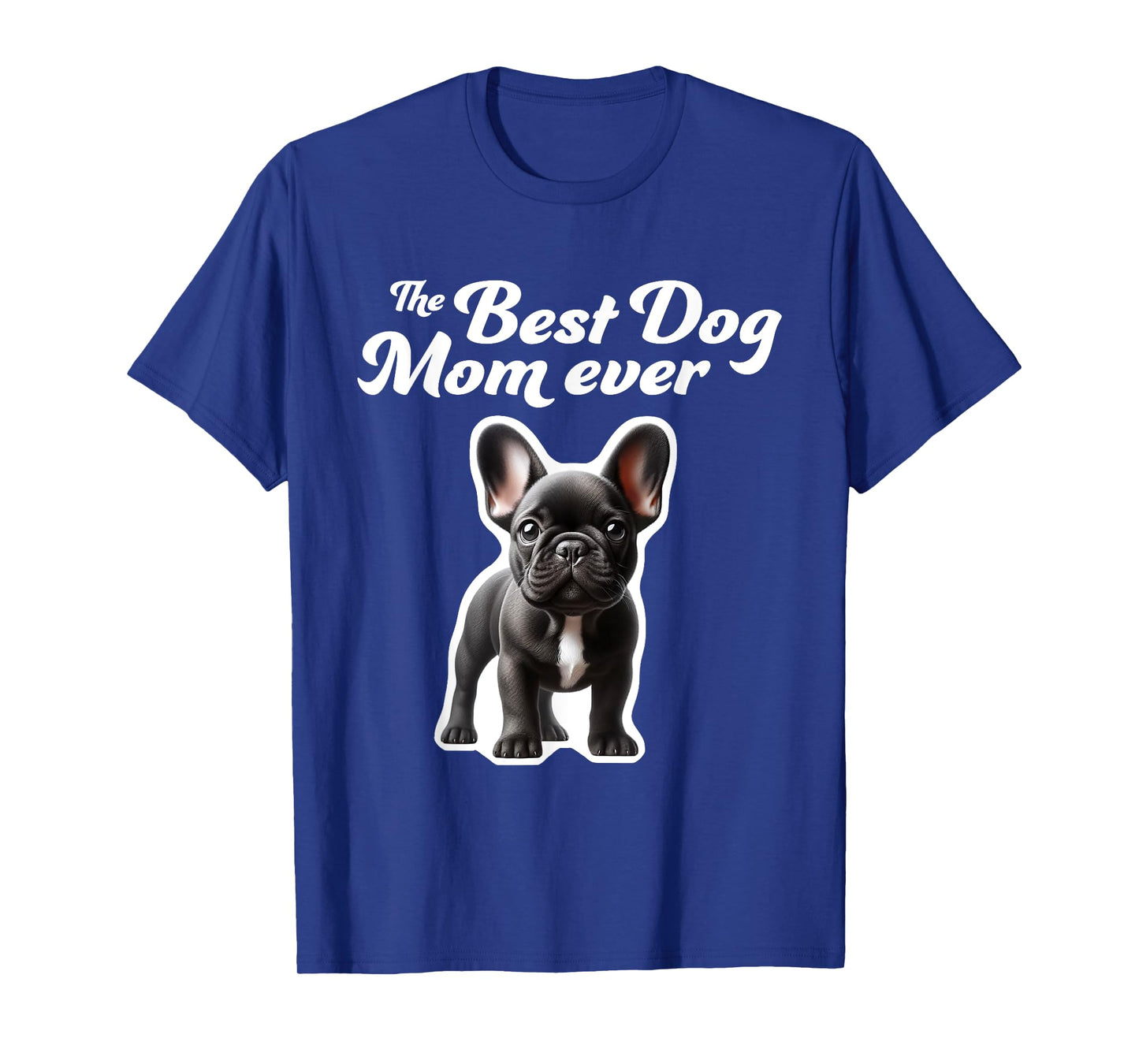 Best Dog Mom Ever - French Bulldog T-Shirt