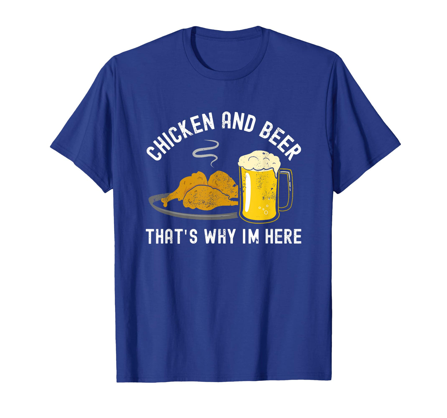 Chicken and Beer, that's why I'm here, BBQ, Grill, Wings T-Shirt