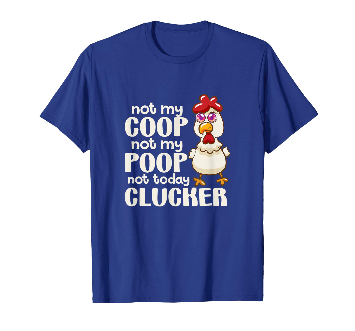 Not My Coop Not My Poop Not Today Clucker Chicken Hen Farmer T-Shirt