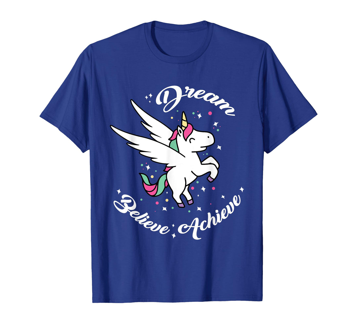 Dream Believe Achieve - Funny Unicorn Novelty Gift T-Shirt