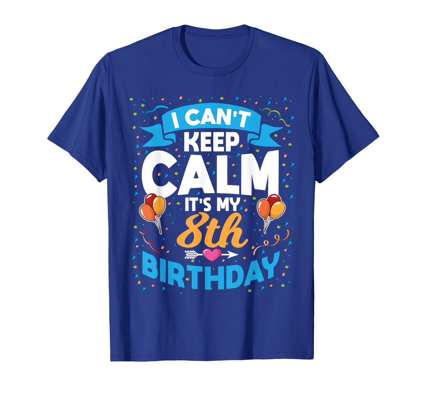 8 Year Old Gift I Can't Keep Calm It's My 8th Birthday T-Shirt