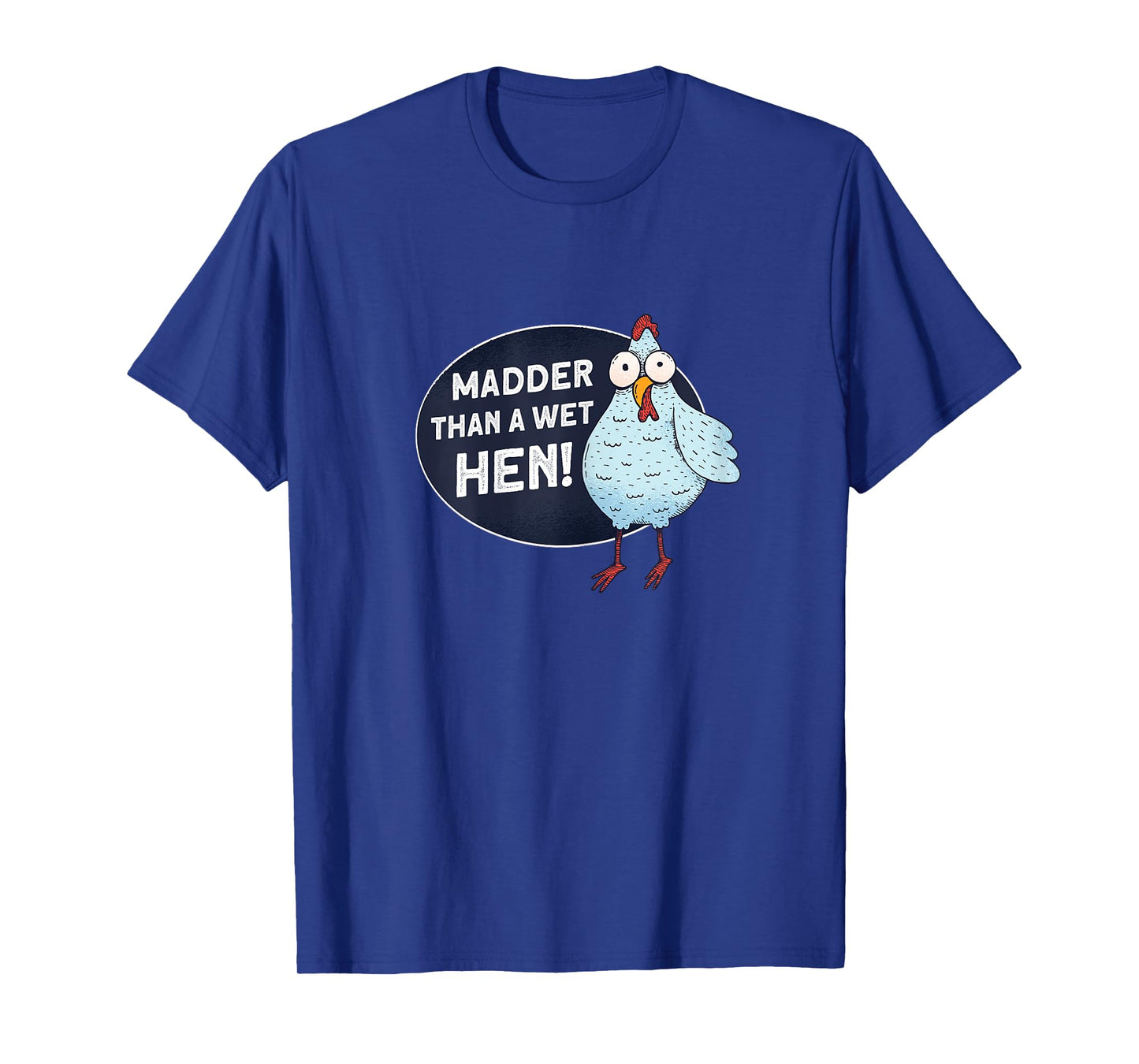 Madder Than A Wet Hen - Farmer Rooster Hen Chicken T-Shirt