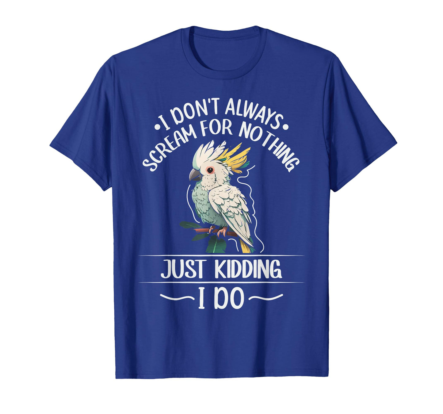 Cockatoo parrot Bird Quote for a Cockatoo owner T-Shirt