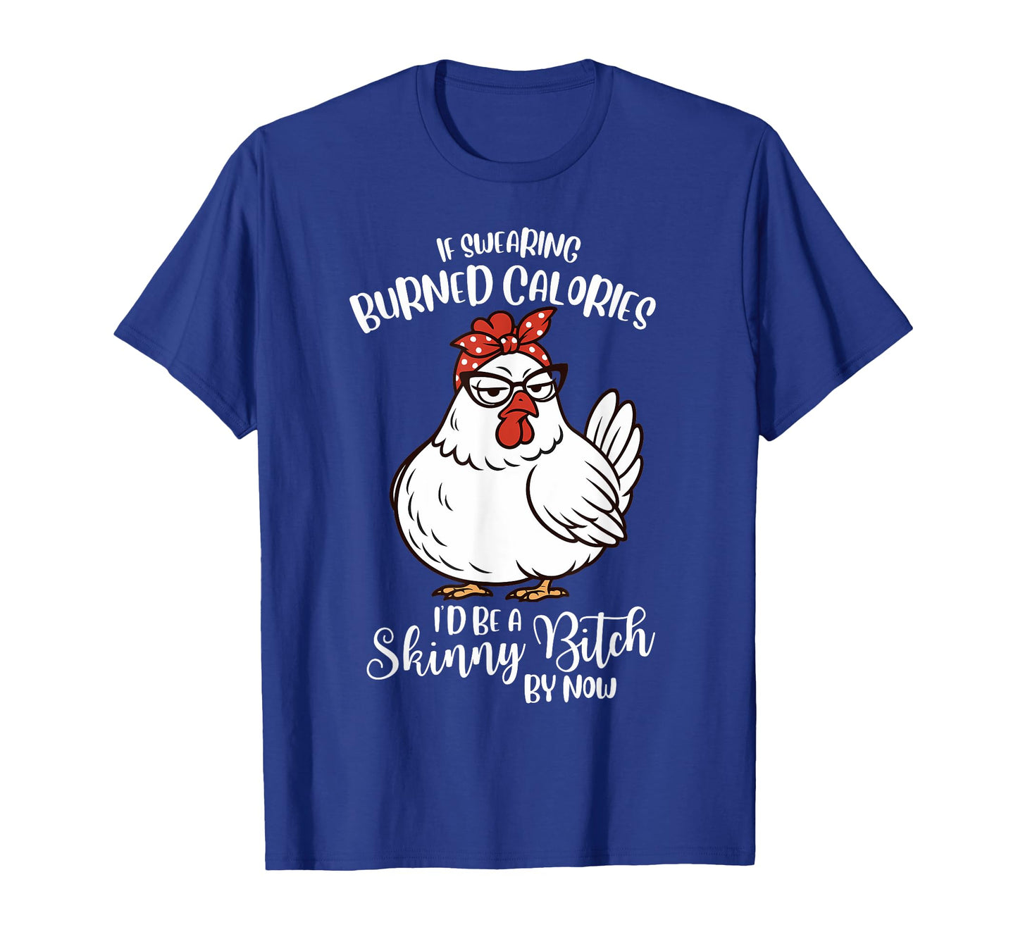 If Swearing Burned Calories I'd Be A Skinny Funny Chicken T-Shirt