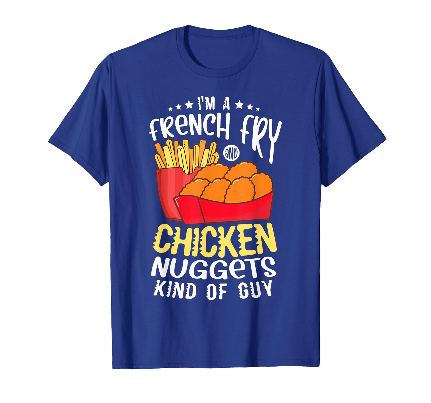 I'm a french fry and chicken nuggets kind of guy Nugget T-Shirt