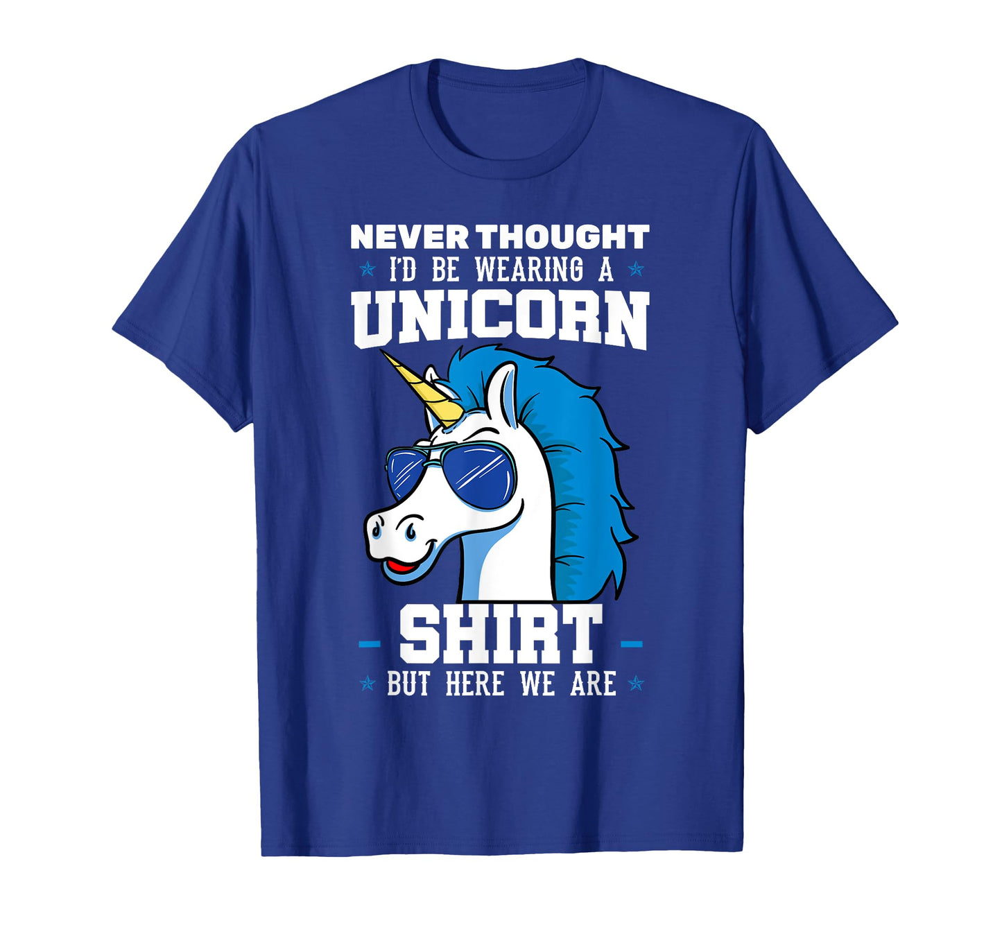 Never Thought I'd Be Wearing A Unicorn Shirt T-Shirt