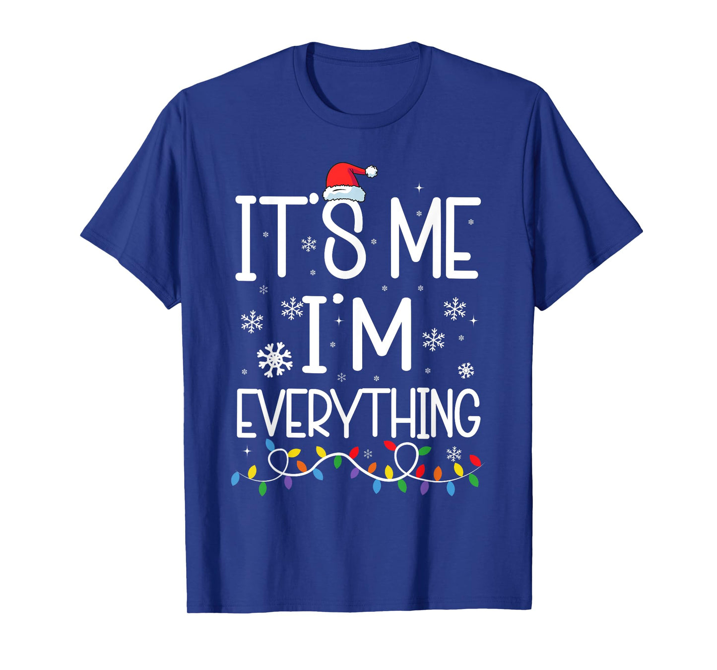 I Have Everything I Want For Christmas Its Me I'm Everything T-Shirt