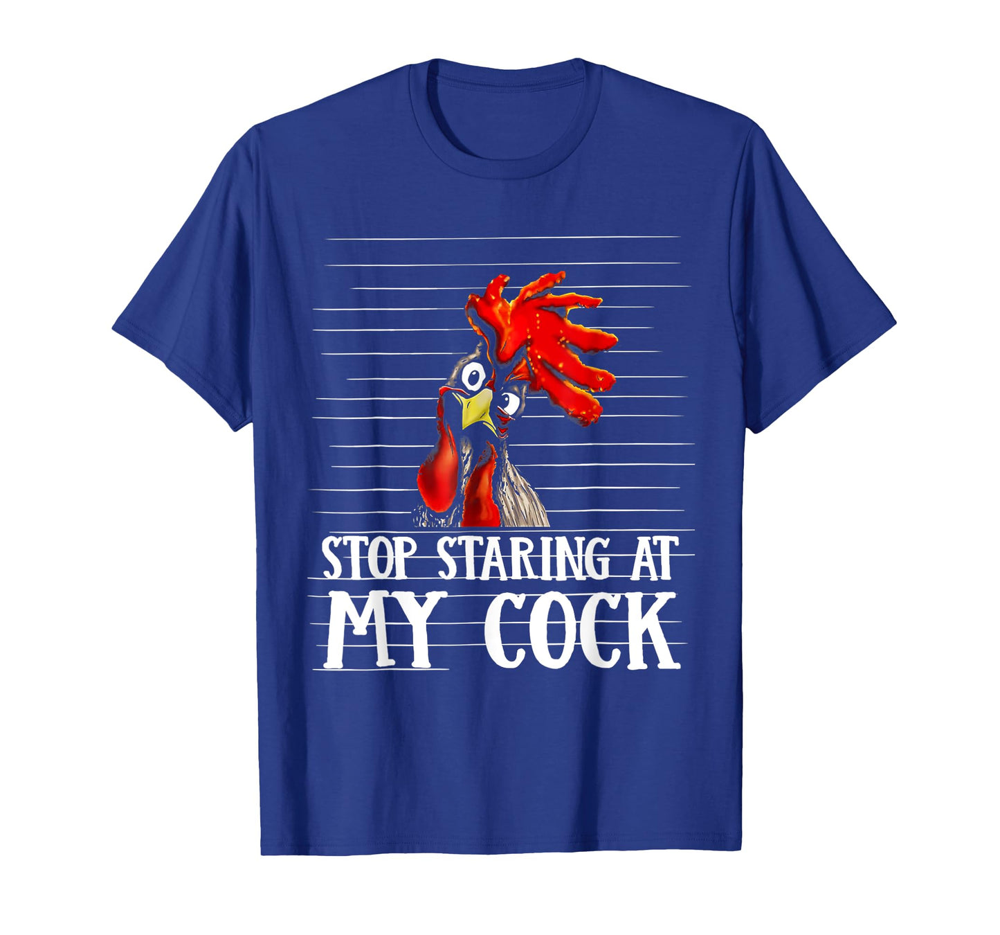 Stop Staring At My Cock T-Shirt