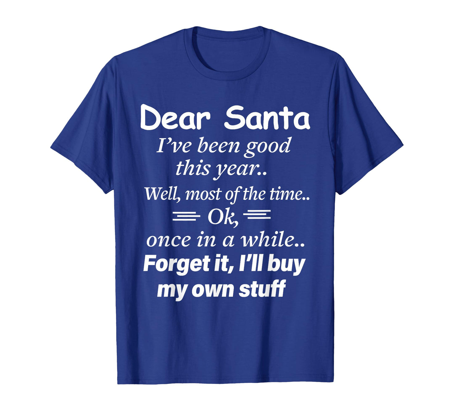 Dear Santa I've Been Good This Year Well Most of Time Xmas T-Shirt