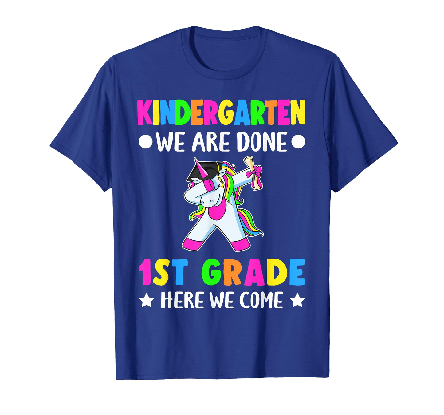 Kindergarten we are done first grade here we come T-Shirt