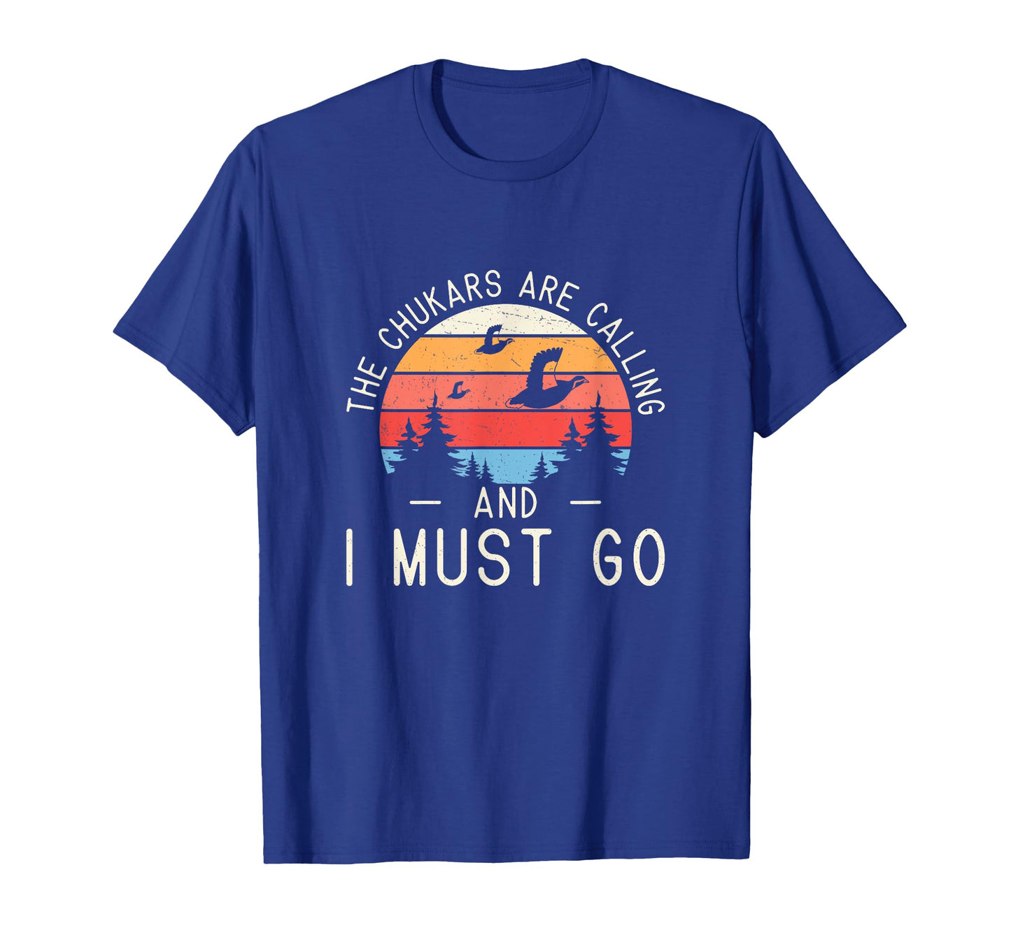 Funny The Chukars Are Calling And I Must Go A Chukar Hunter T-Shirt