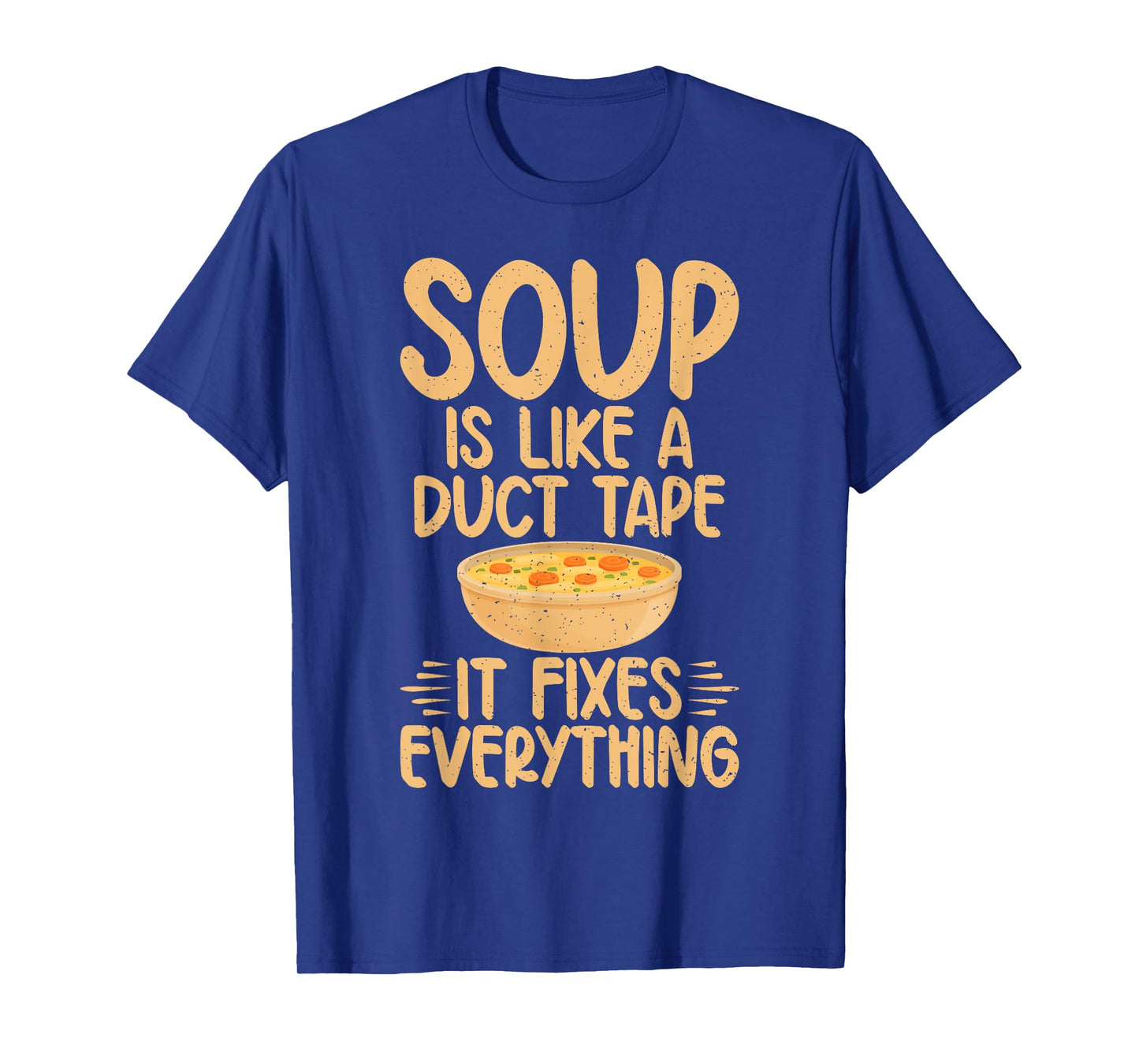 Soup is like a Duct Tape it fixes everything Soup Lover T-Shirt