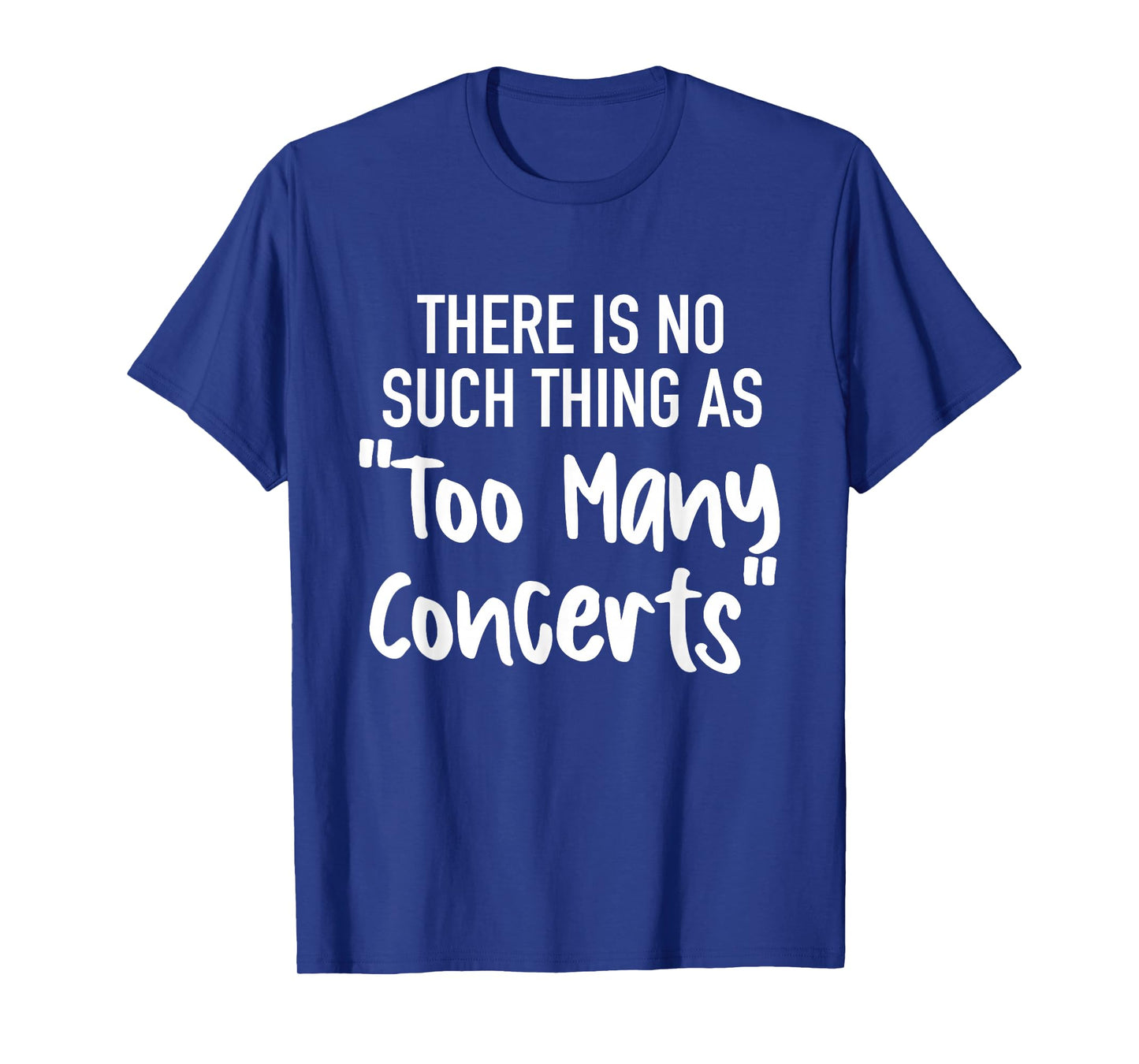 There is No Such Thing As Too Many Concerts Funny Humor T-Shirt