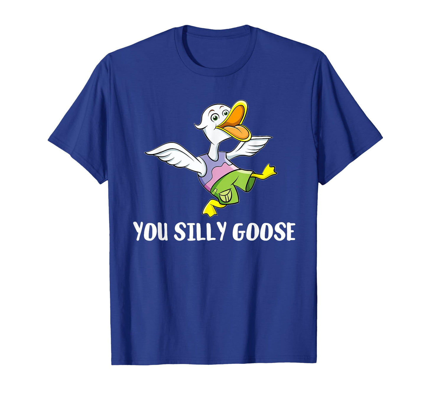You Silly Goose - Funny Gift for Silly People T-Shirt