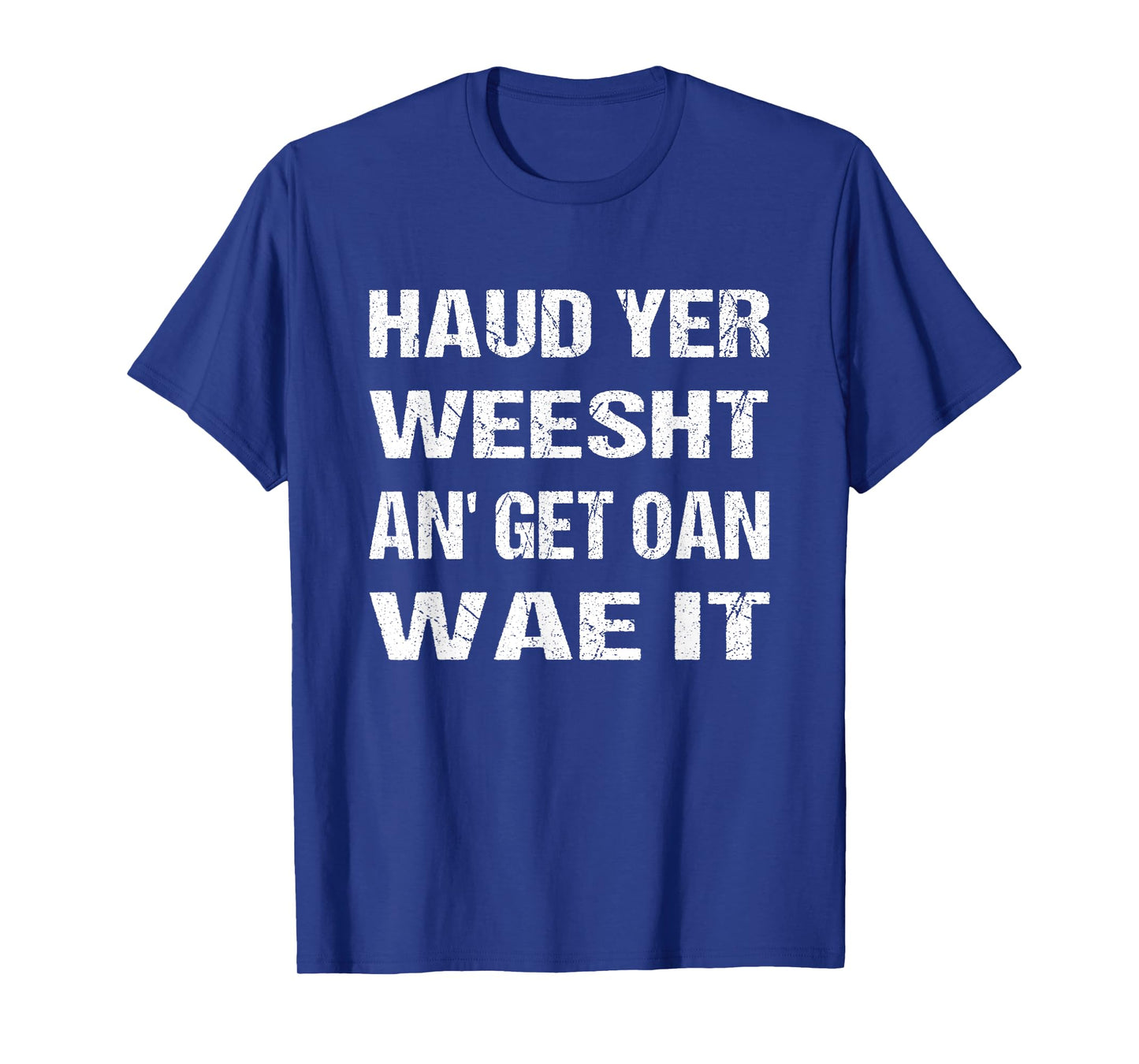 Scotland Flag Scottish Haud yer weesht an' get oan wae it T-Shirt