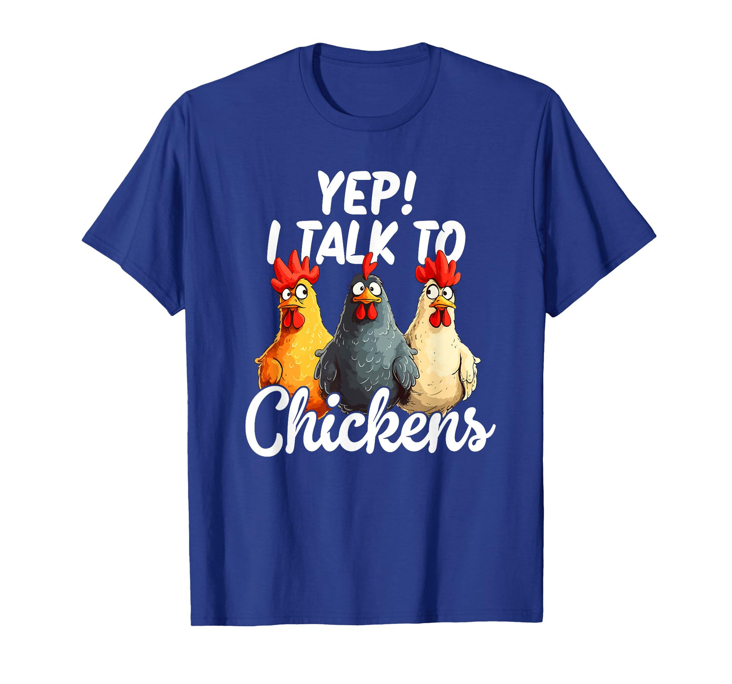 Yep I Talk To Chickens T-Shirt
