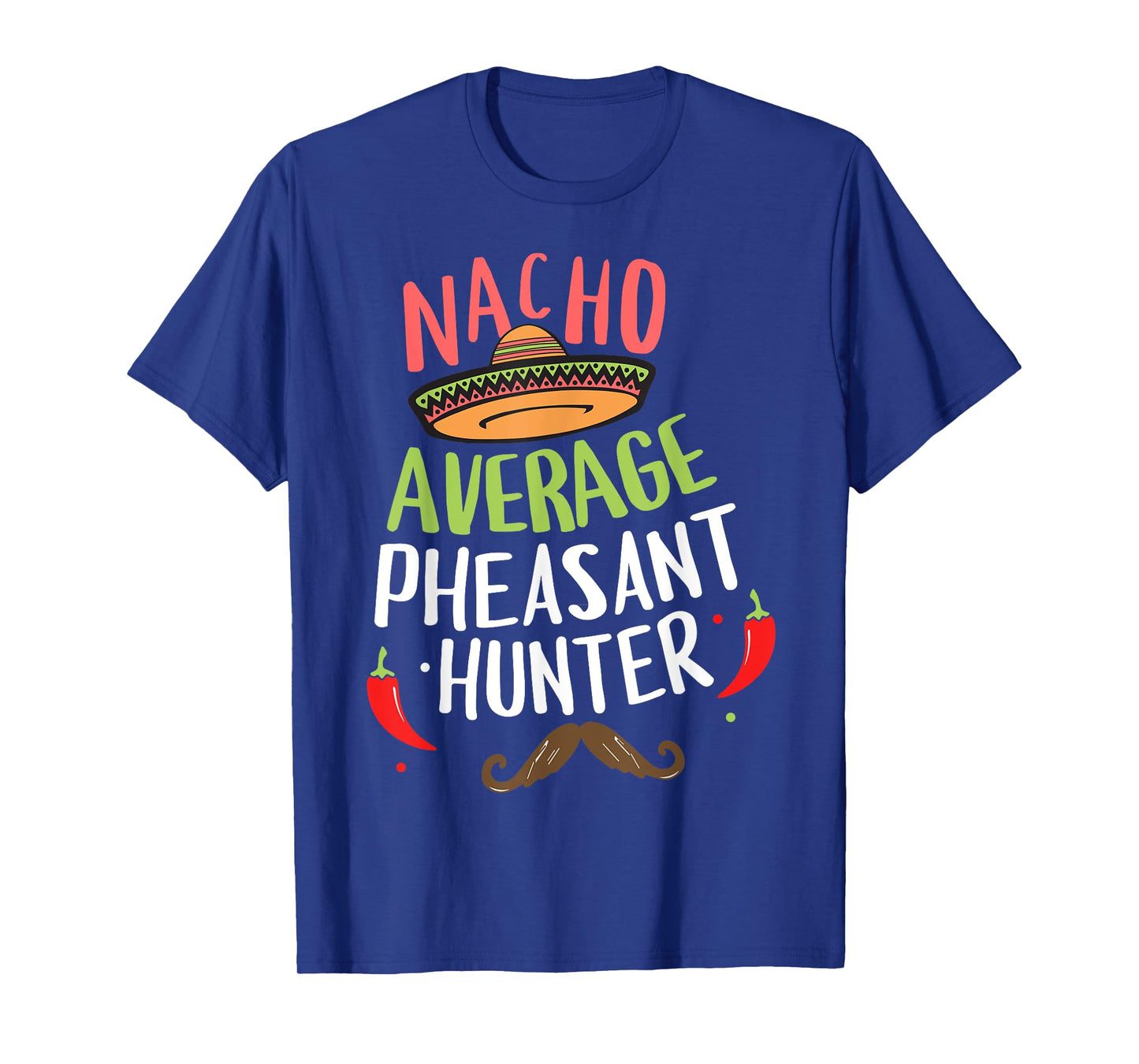 Nacho Average Pheasant Hunter Cinco De Mayo Fiesta T-Shirt