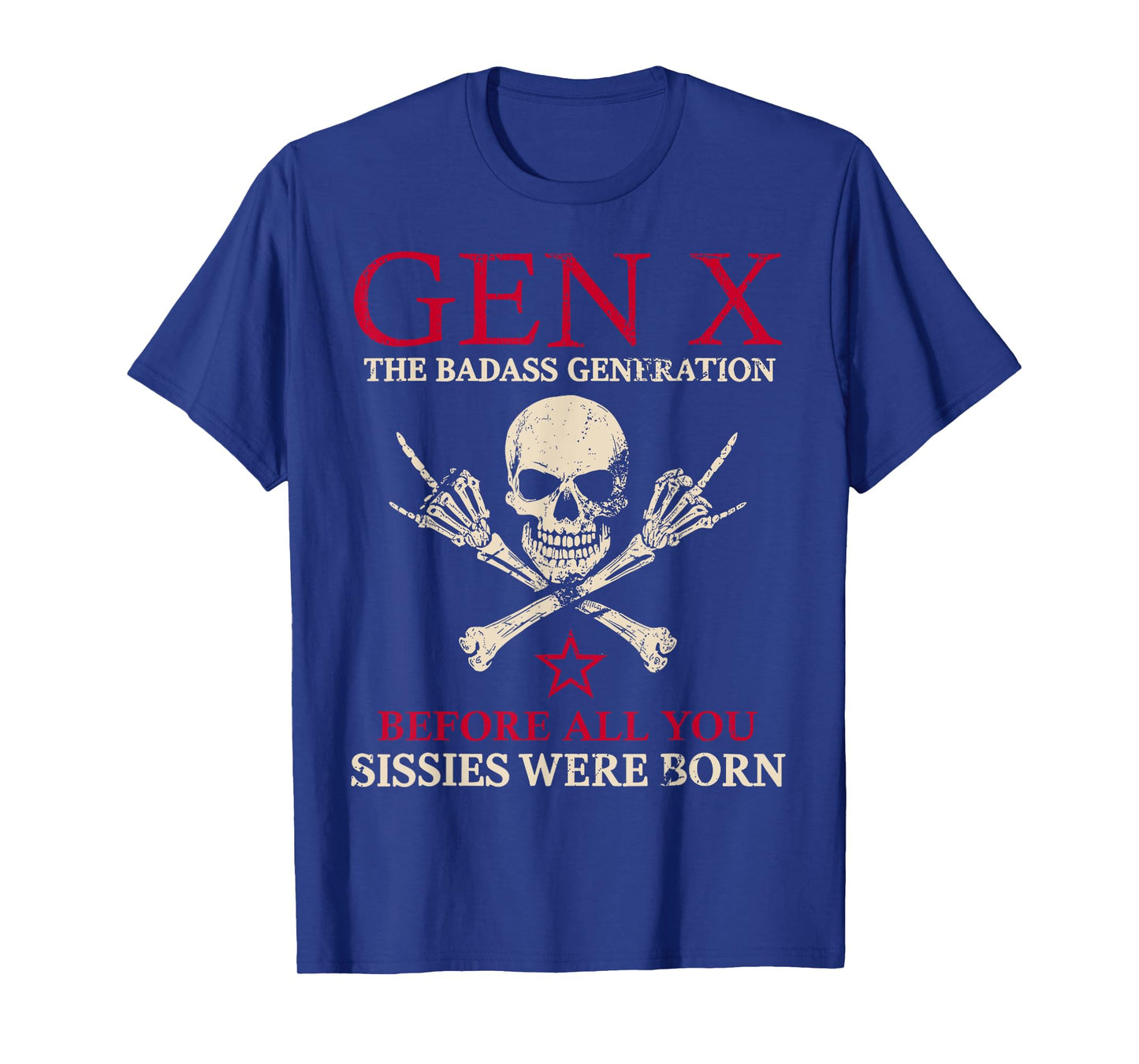 X Generation Before All You Sissie Were Born Skull Rock Hand T-Shirt