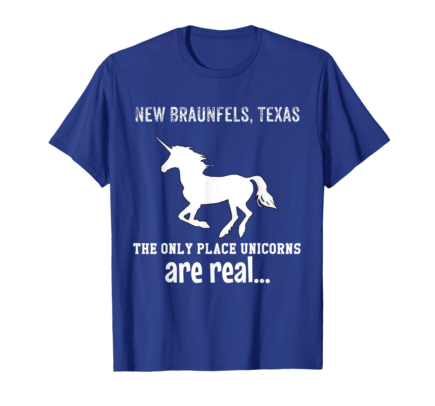 New Braunfels Texas The Only Place Unicorns Are Real Funny T-Shirt