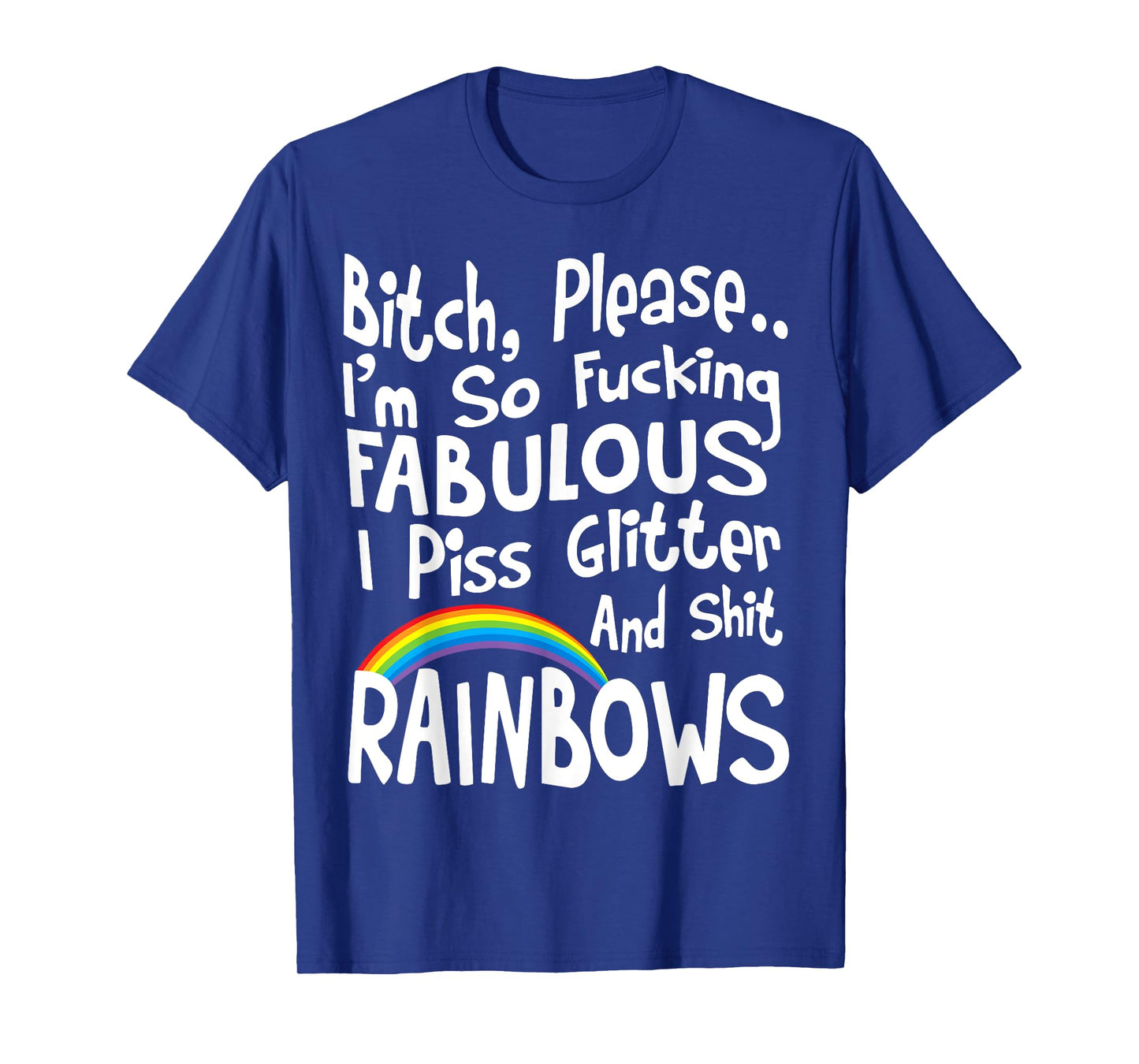Bitch Please I'm So Fucking Fabulous I Piss Glitter T-Shirt T-Shirt