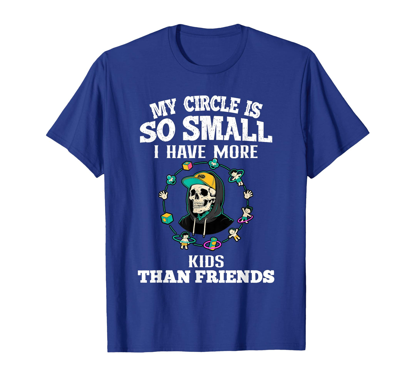 My Circle So Small I Have More Kids Than Friends Dad Skull T-Shirt