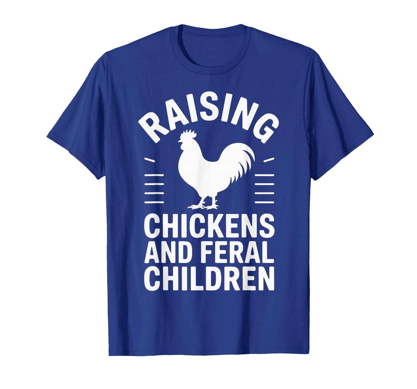 Raising Chickens And Feral Children T-Shirt